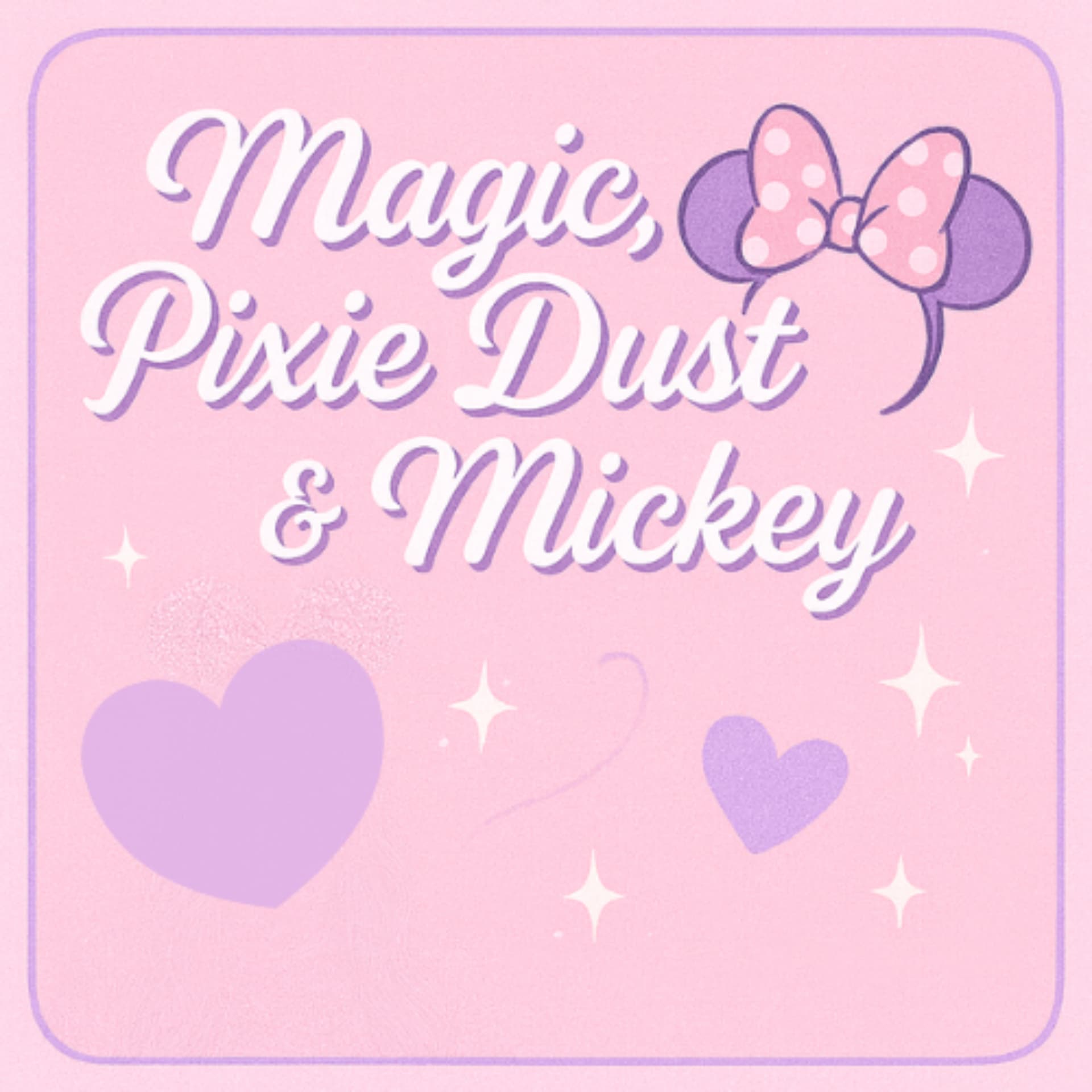 Magic, Pixie Dust & Mickey! - Podcasts
