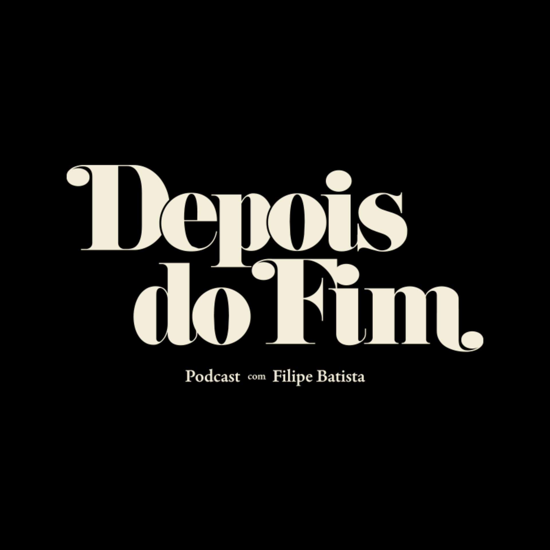 Depois do Fim, com Filipe Batista - Podcasts