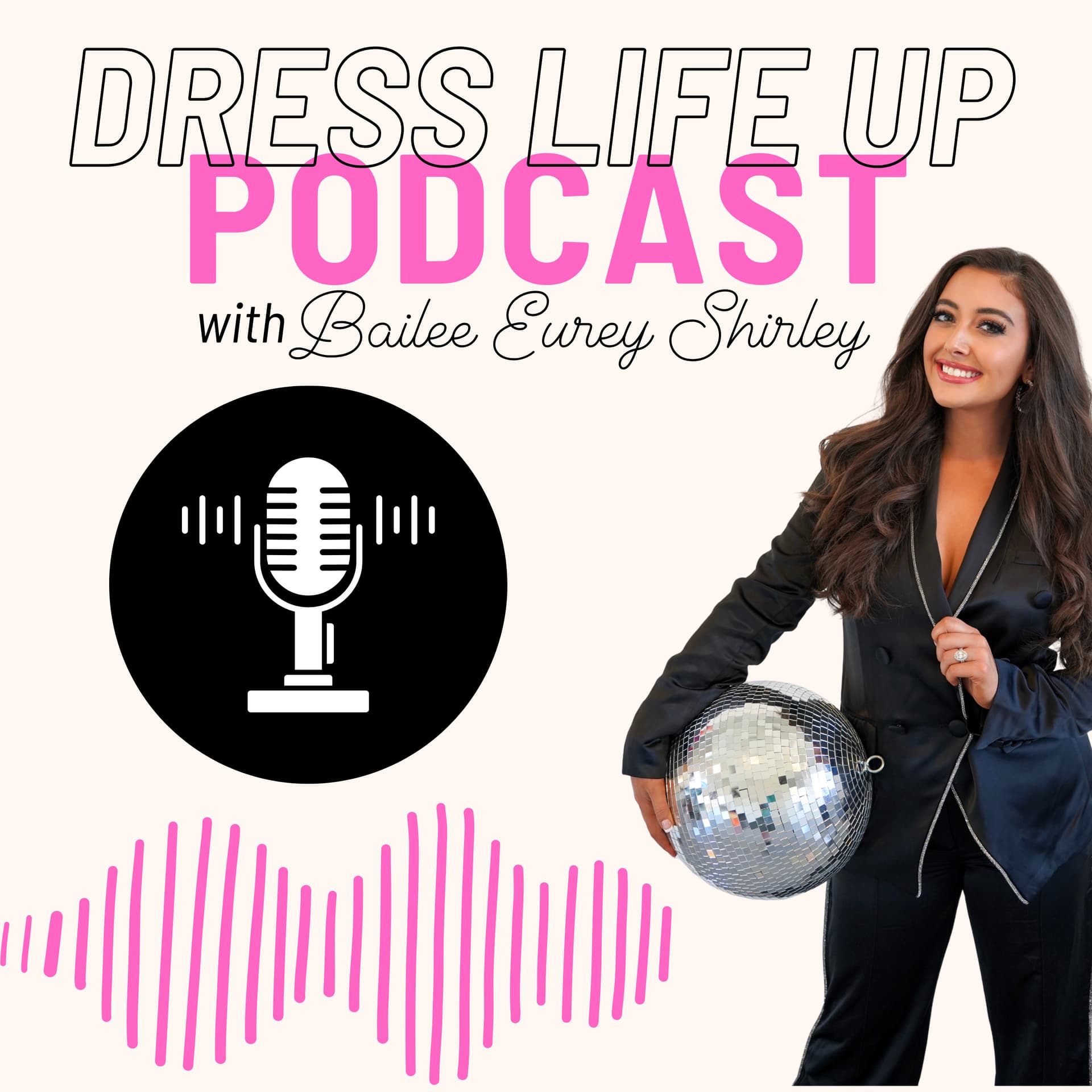 Dress Life Up with Bailee Eurey Shirley - Podcasts