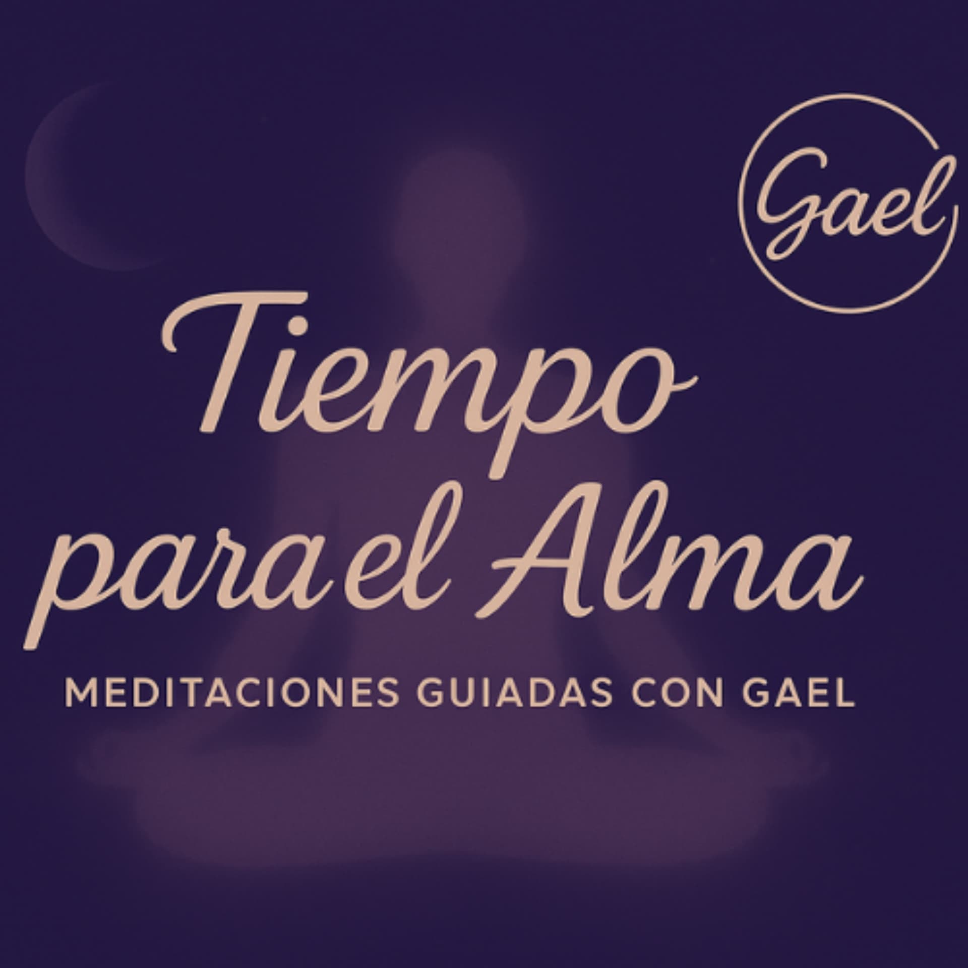 Tu Tiempo para el Alma ~ Meditaciones con Gael - Podcast