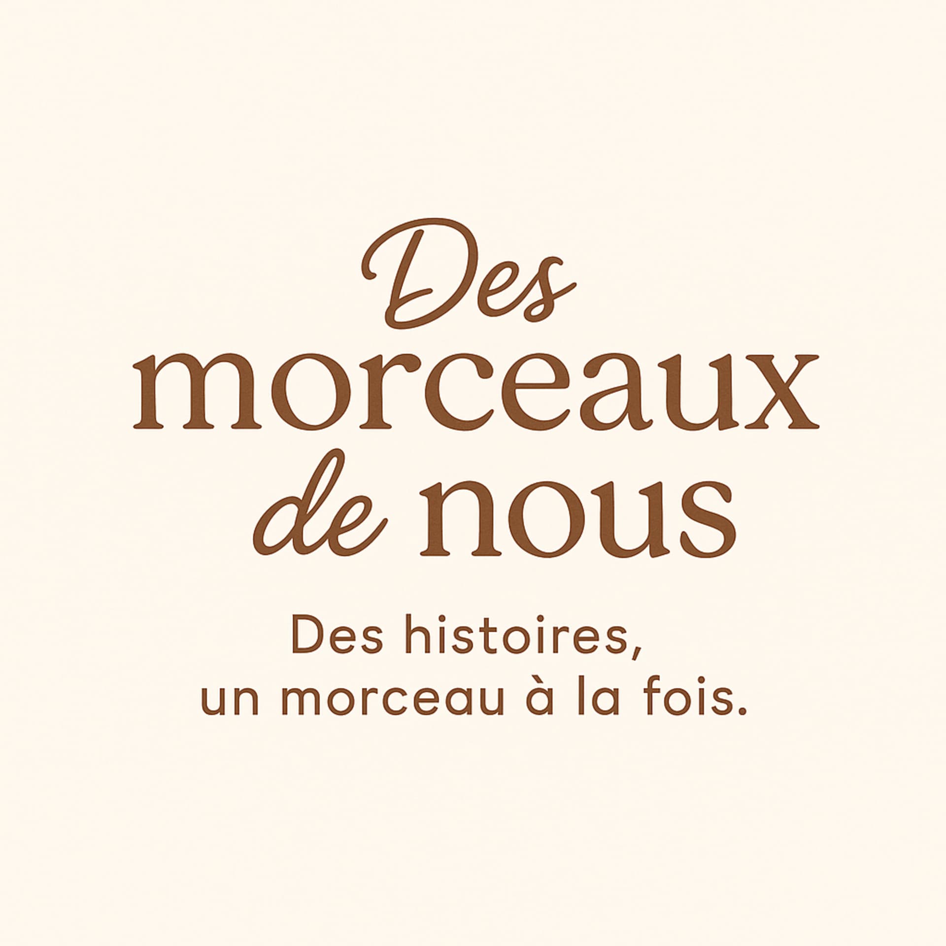 Des morceaux de nous. Des histoires , un morceau à la fois. - Podcasts