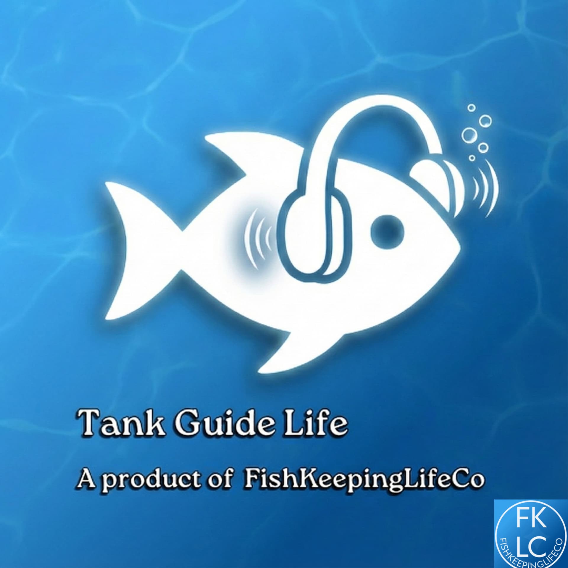 Tank Guide Life — a product of FishKeepingLifeCo - Podcast