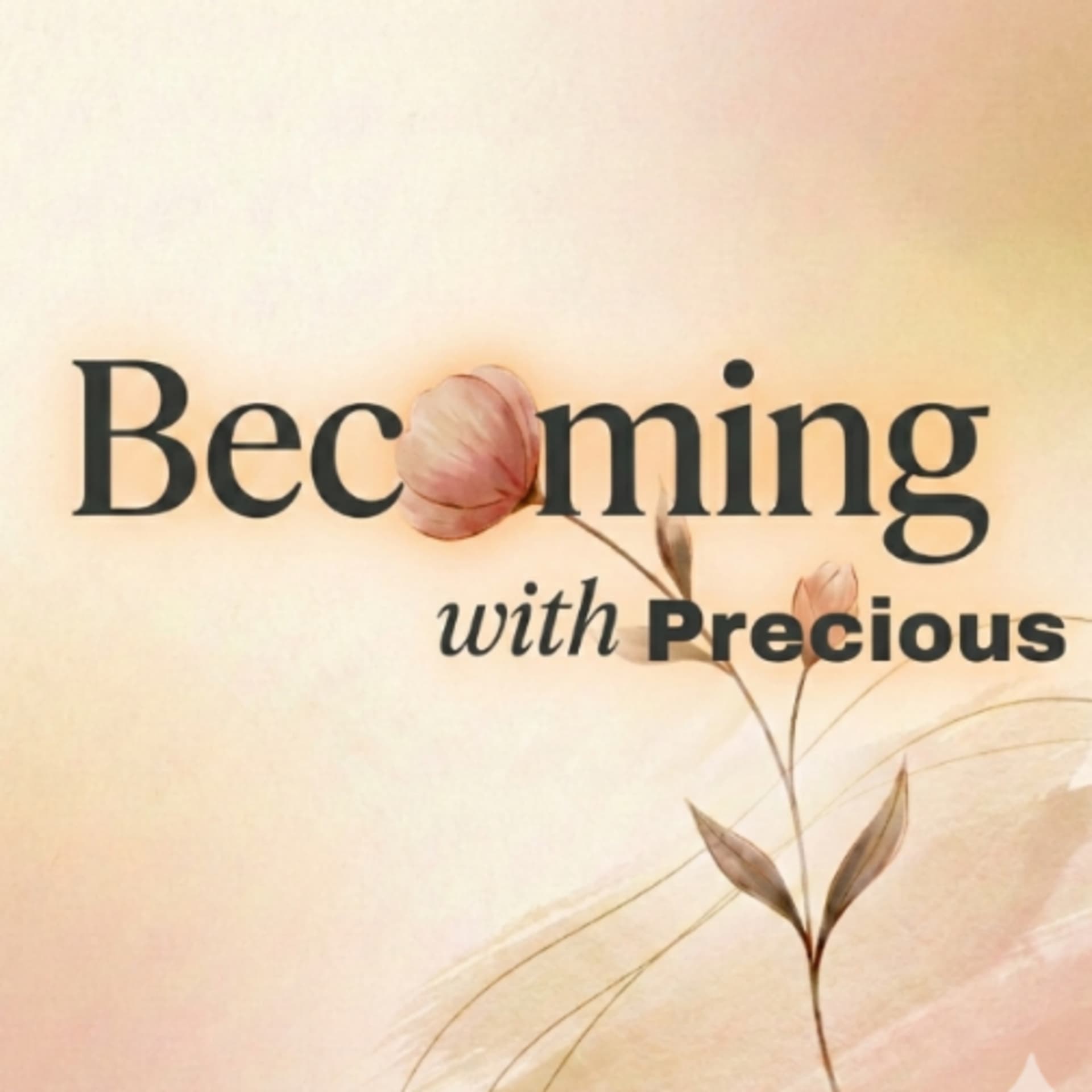 Becoming with Precious: The Journey of Personal Growth And Reinvention - بودكاست