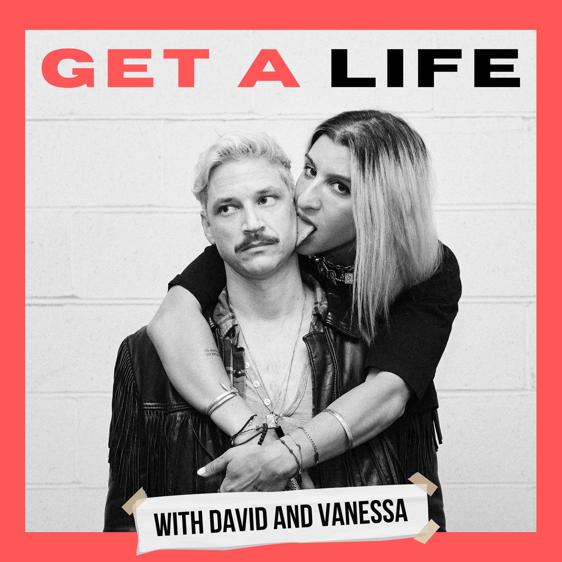 GET A LIFE w/ David and Vanessa - Podcasts