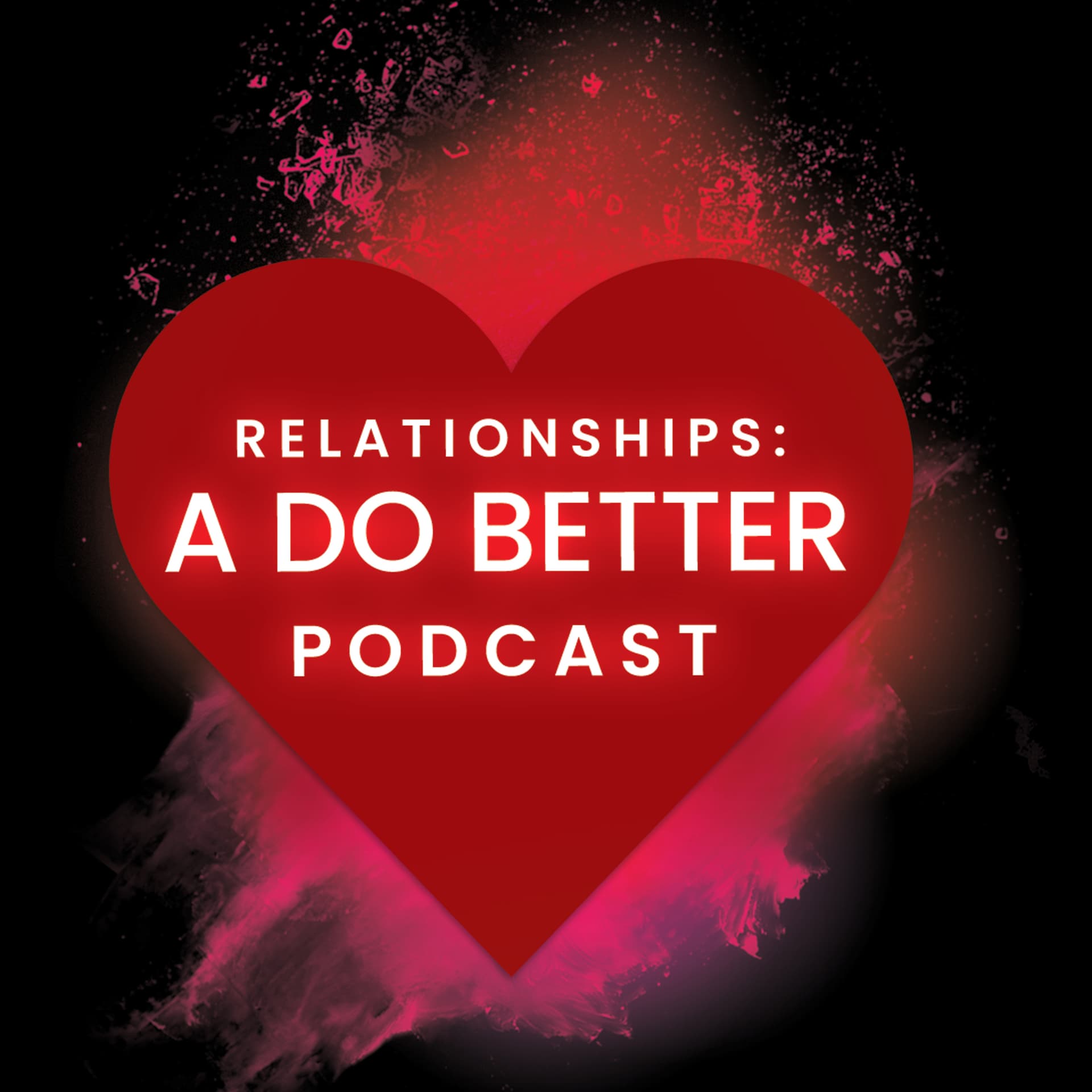 Relationships: A Do Better Podcast - Podcasts