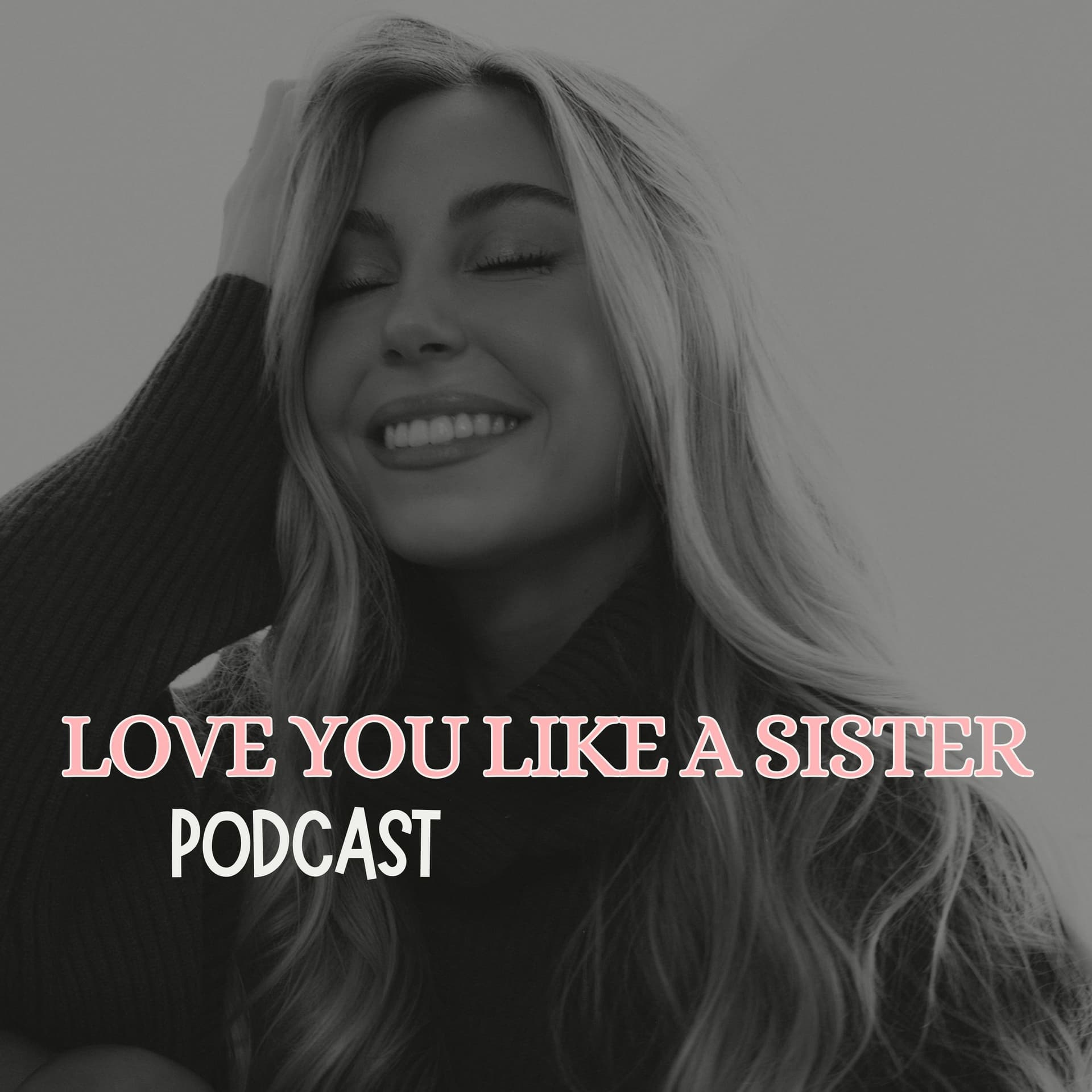 Love you like a sister - Podcasts