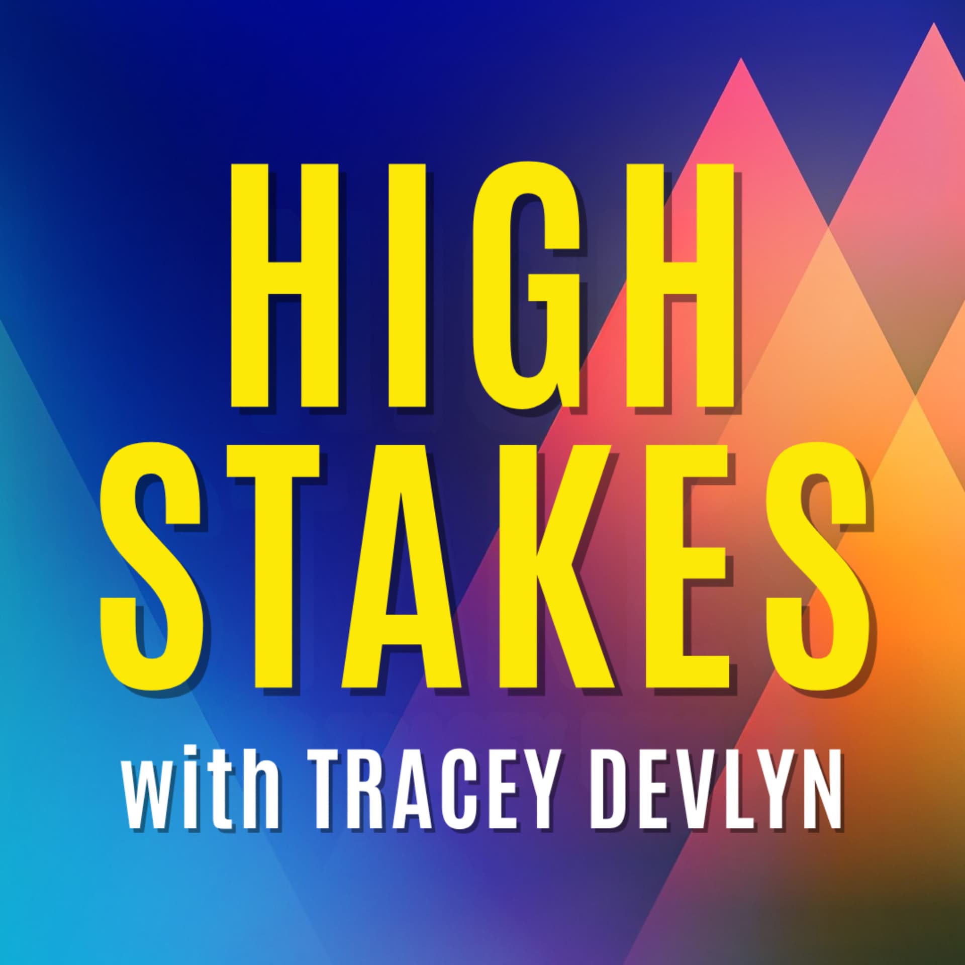 High Stakes with Tracey Devlyn - Podcasts