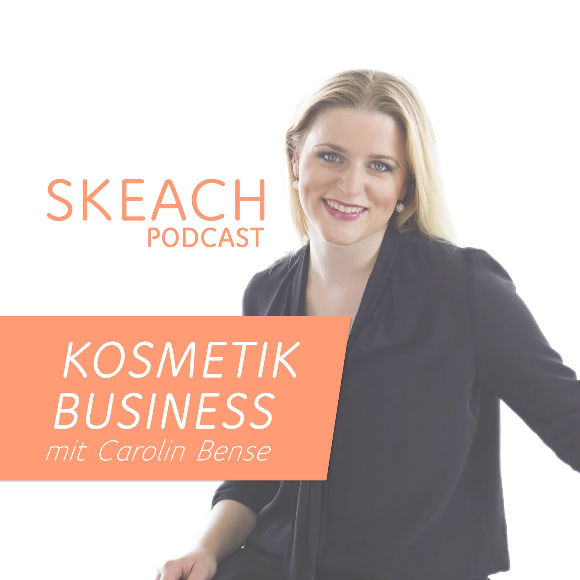 SKEACH | Der Kosmetik Business Podcast mit Carolin Bense - Podcasts