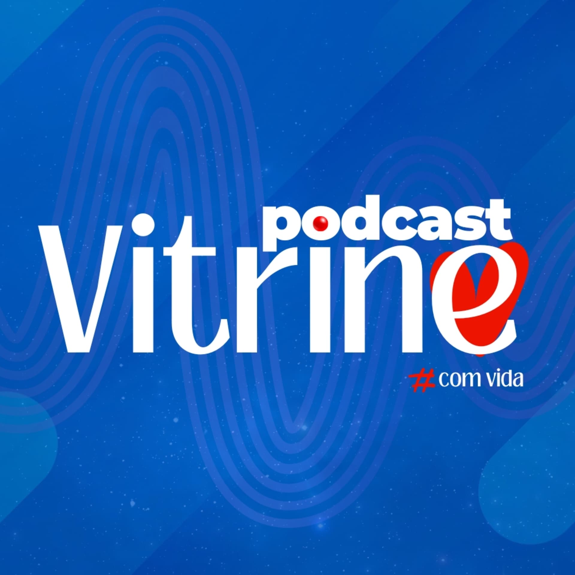 Vitrine Com Vida - Podcasts