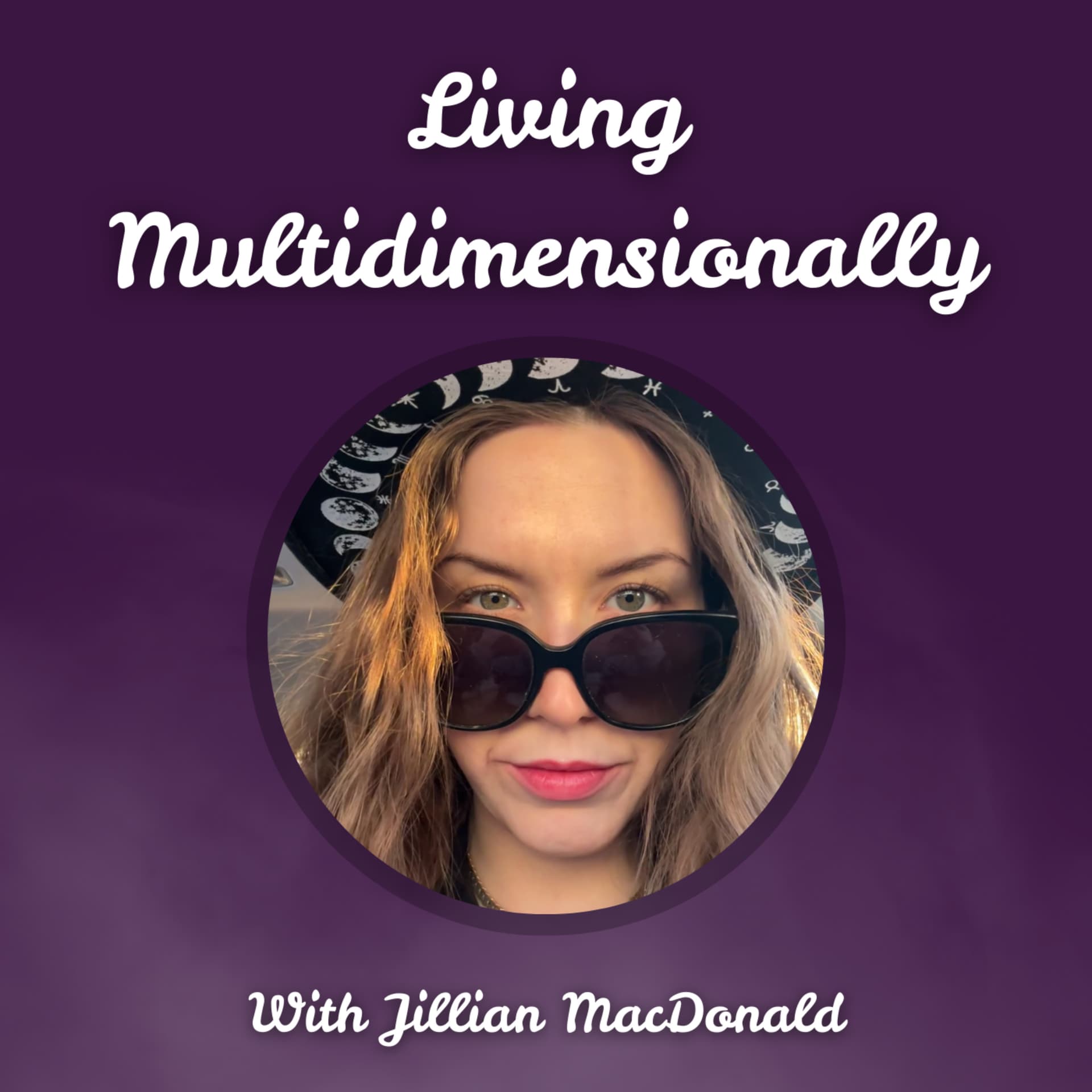 Living Multidimensionally with Jillian MacDonald - Podcasts