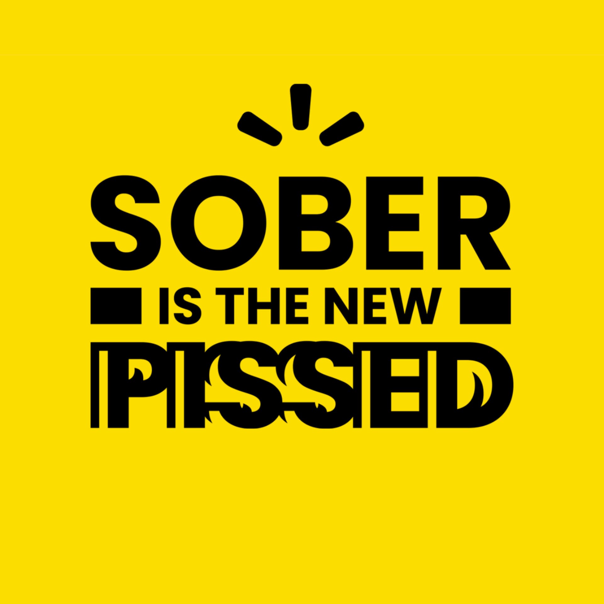 Sober Is The New Pissed. - Podcasts