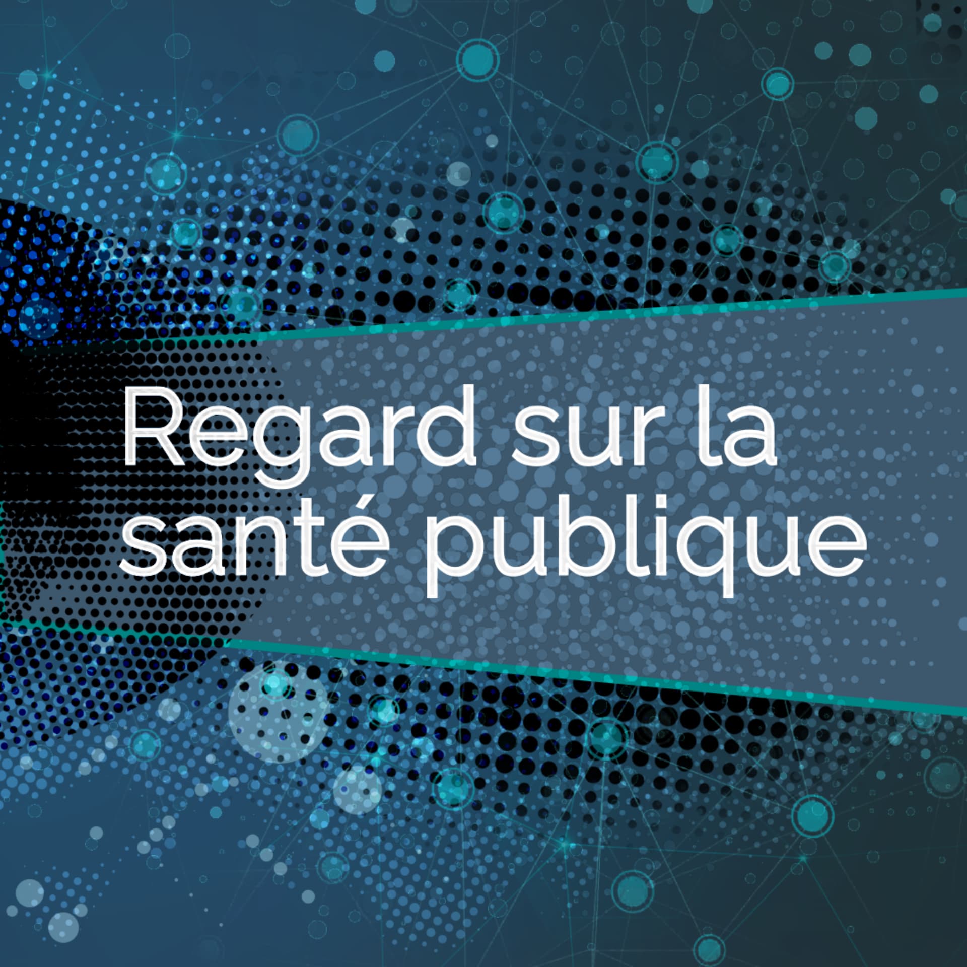Regard sur la santé publique - Podcast