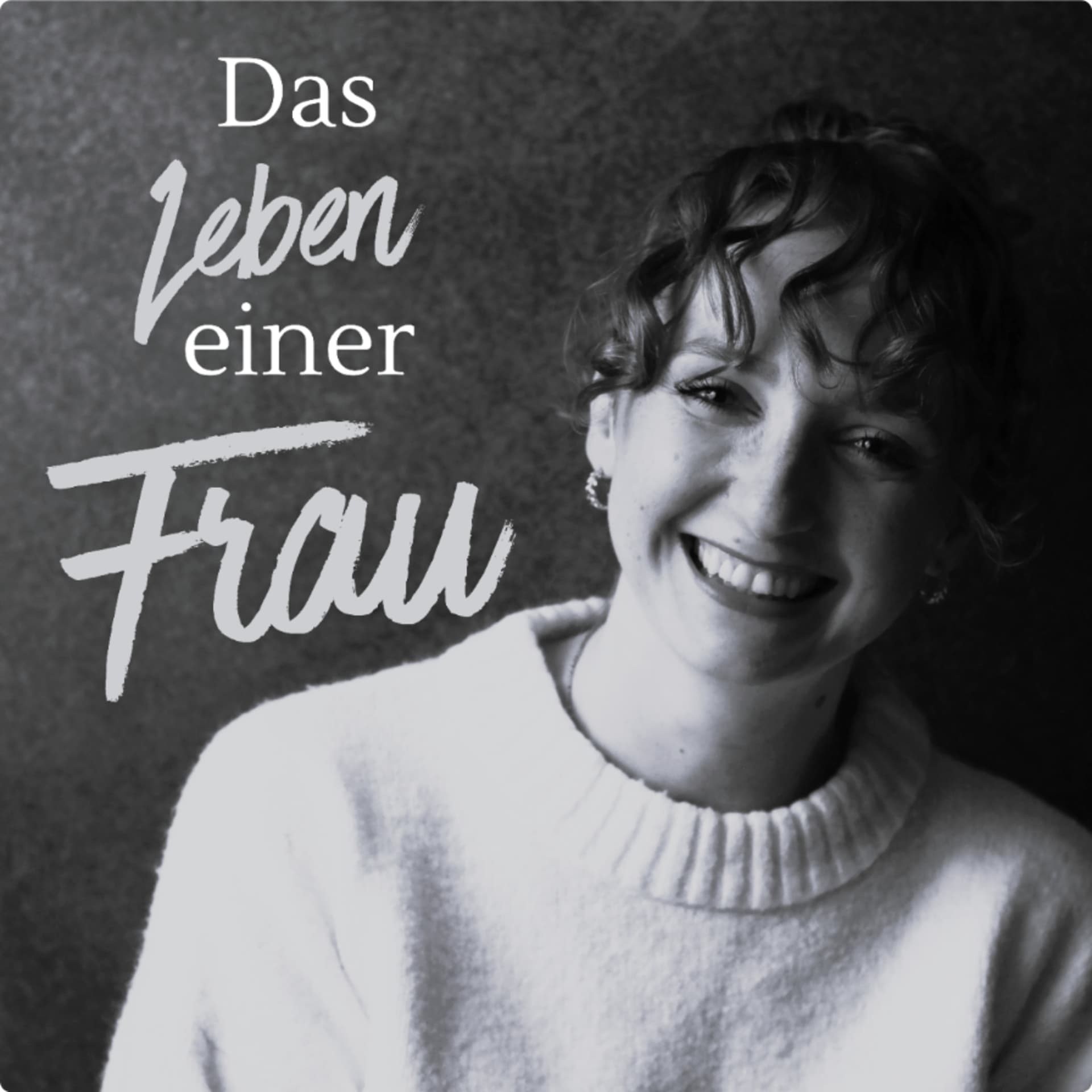 Das Leben einer Frau - Podcasts