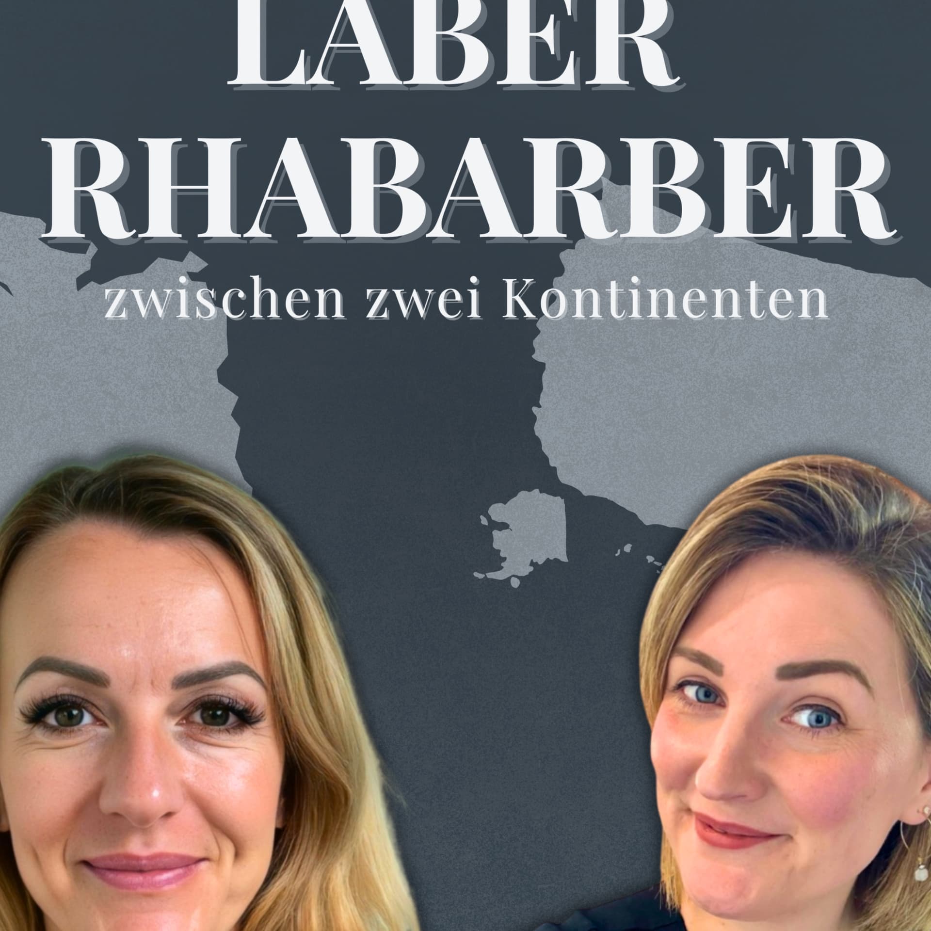 LABERRHABARBER – zwischen zwei Kontinenten mit Nadine & Kristina - Podcast