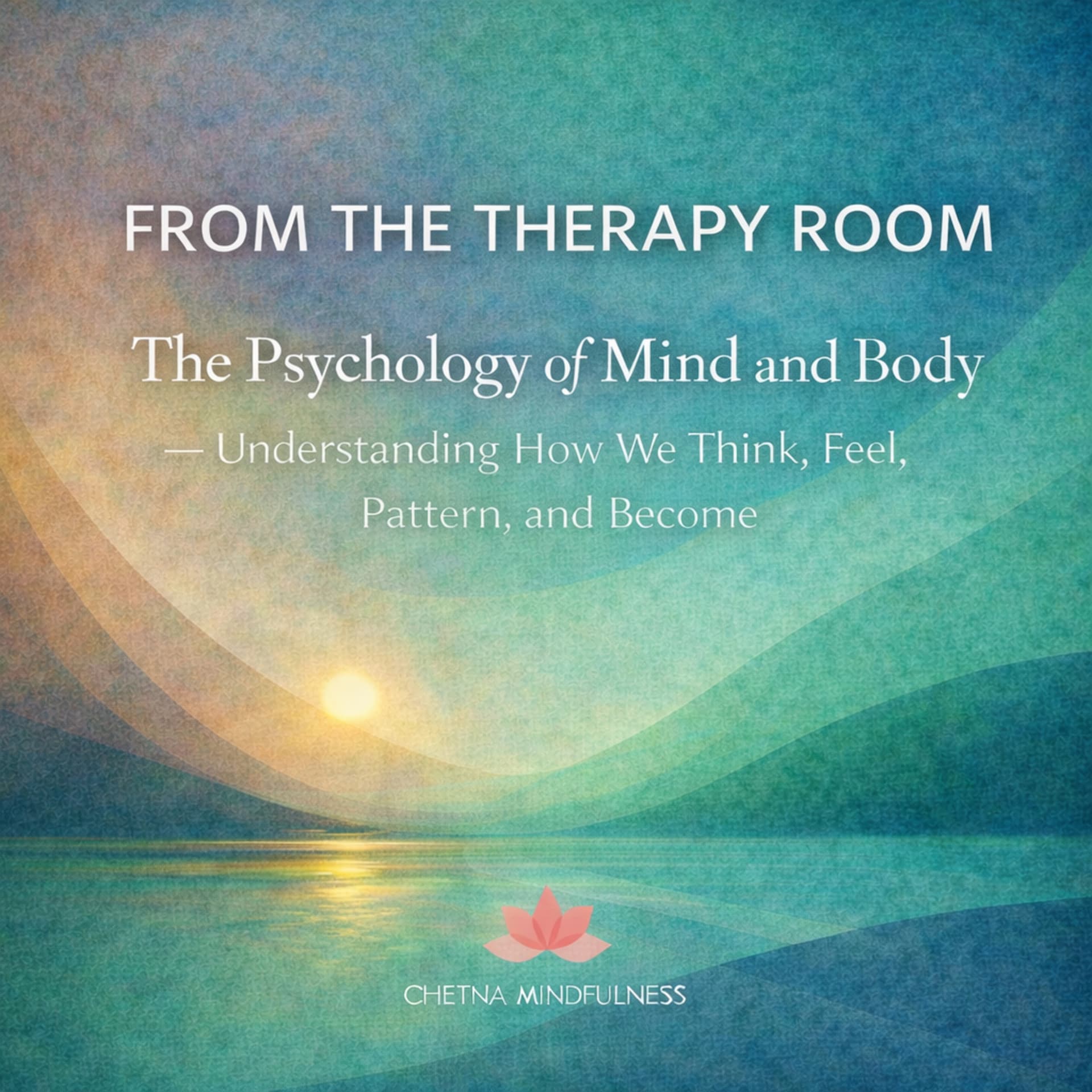FROM THE THERPY ROOM : Psychology of Mind and Body Understanding How We Think, Feel, Pattern, become - Podcasts