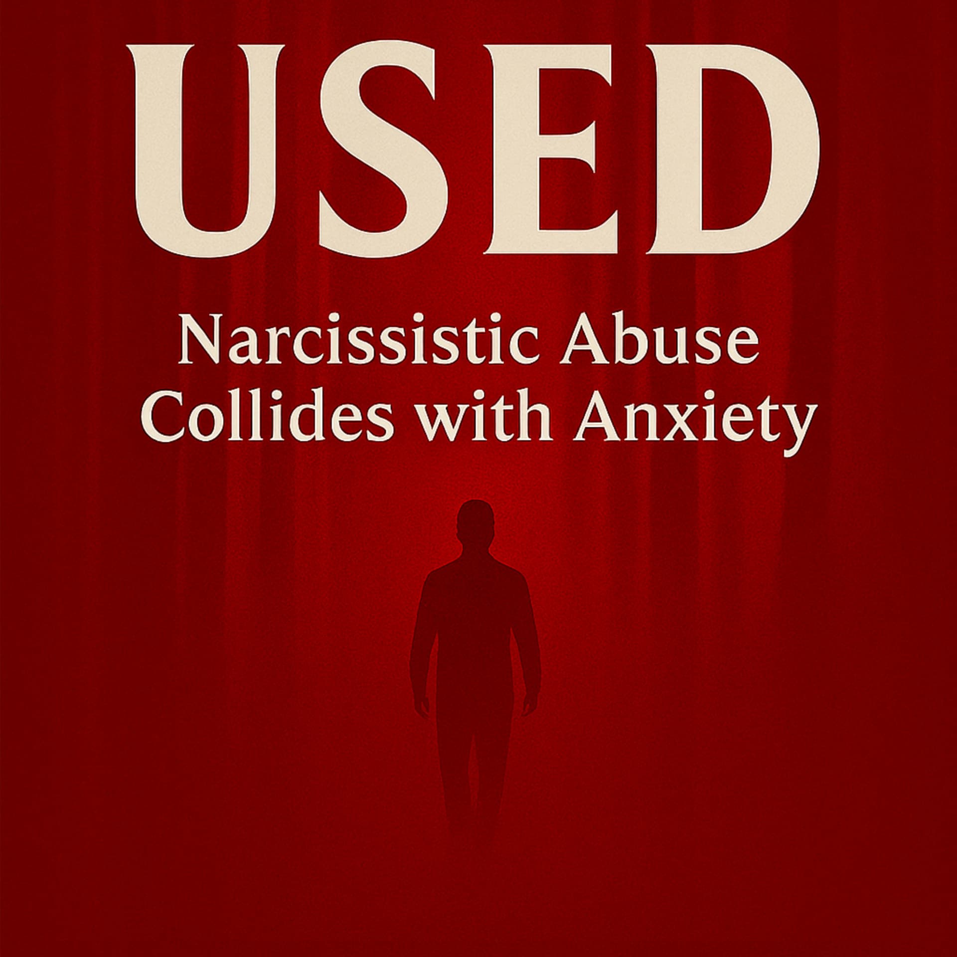 Used - Narcissistic Abuse collides with Anxiety - Podcasts