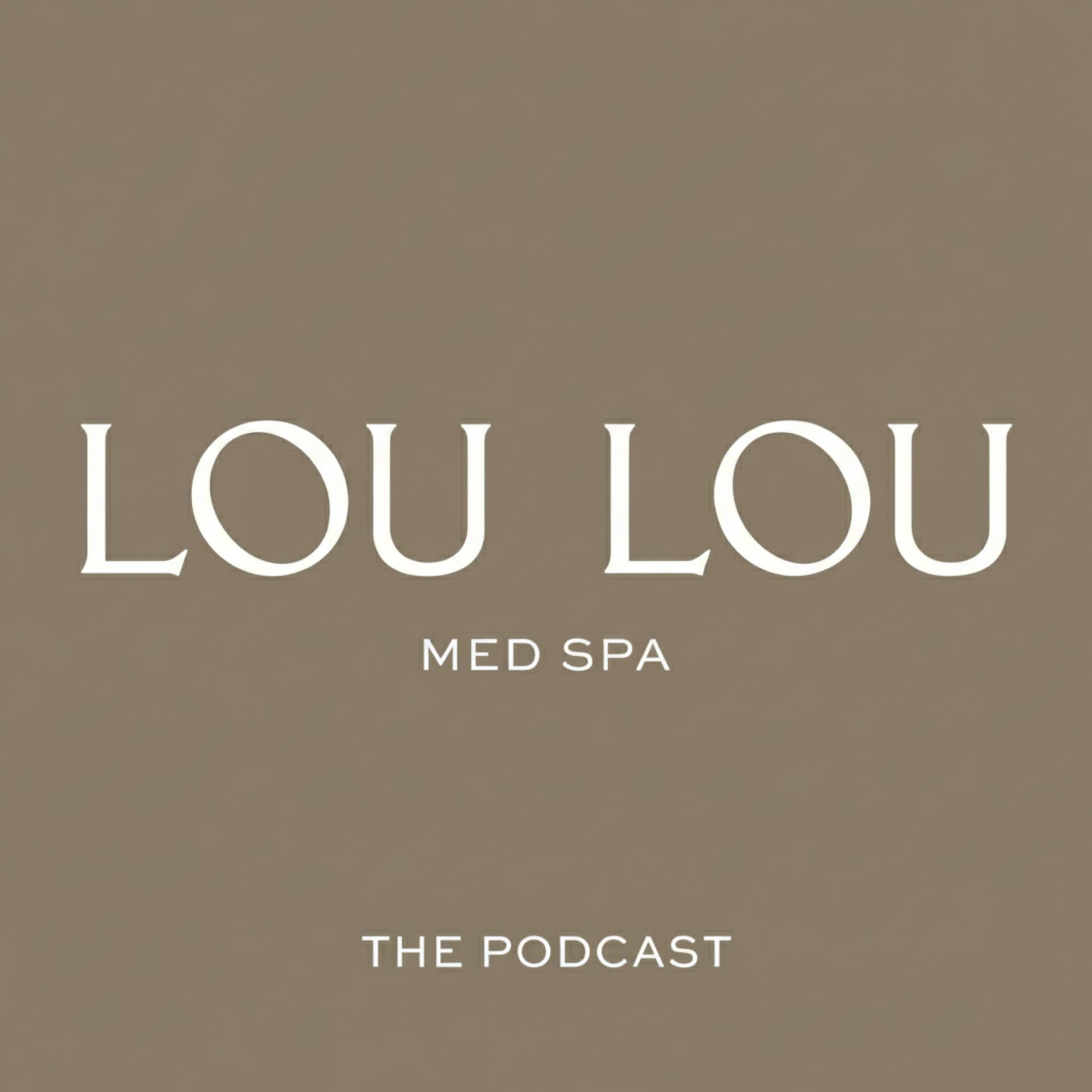 LOU LOU Med Spa Podcast - Podcasts