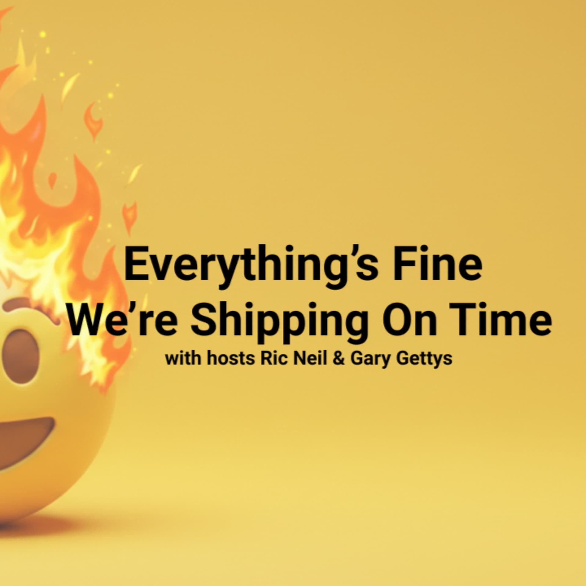 Everything's Fine We're Shipping On Time - Podcasts