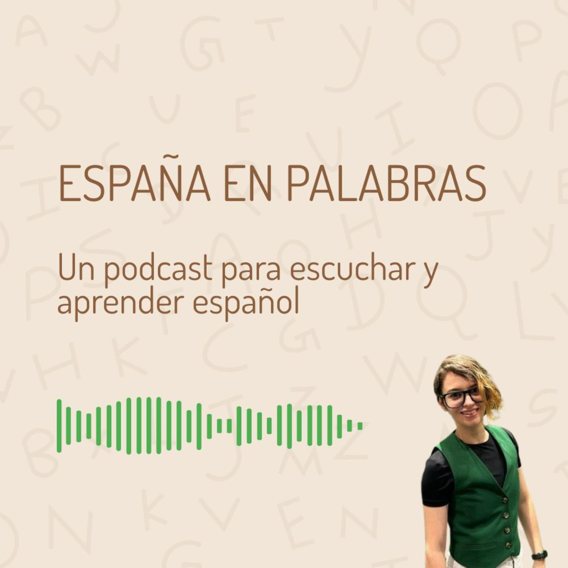España en palabras: Un podcast para escuchar y aprender español - Podcast
