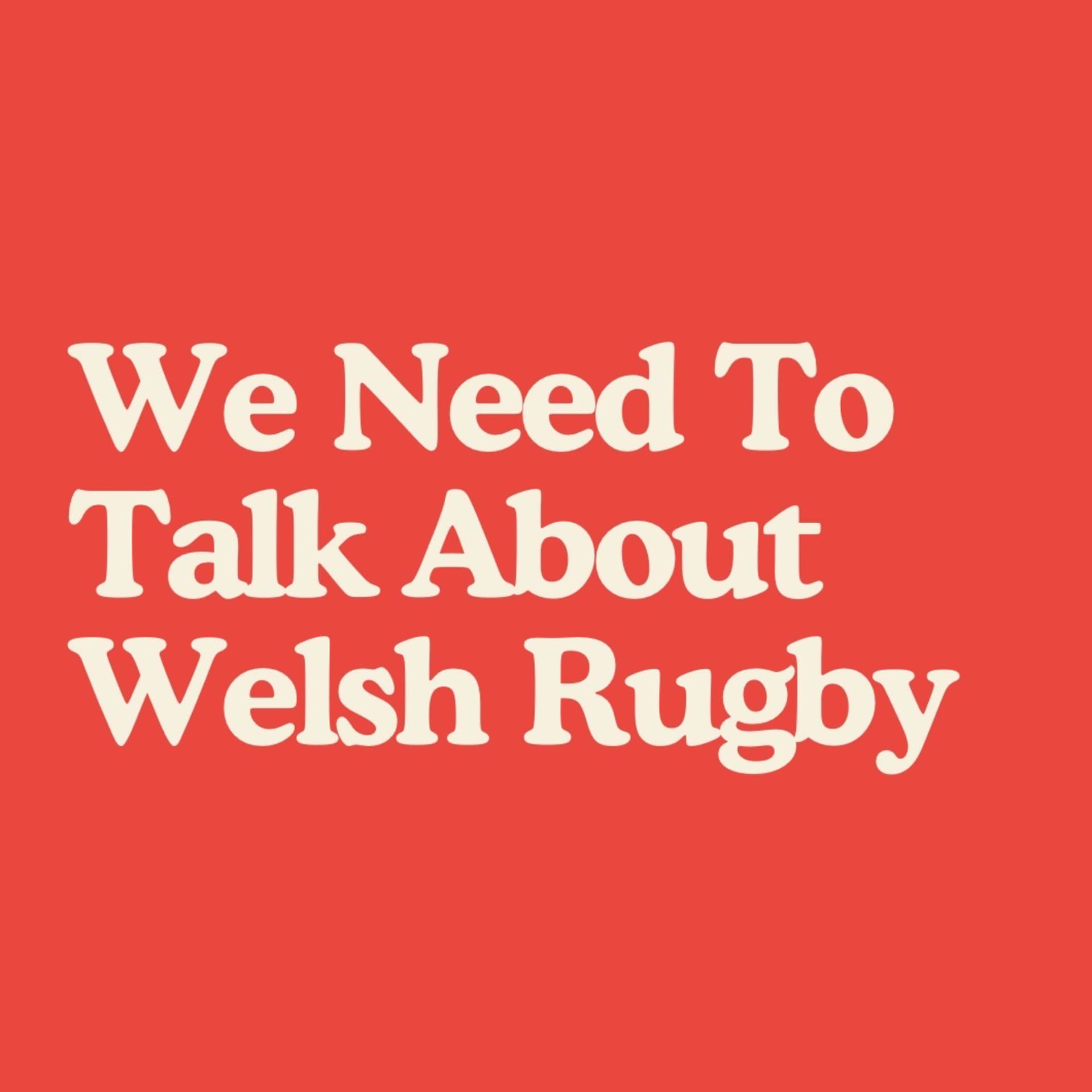 We Need To Talk About Welsh Rugby - Podcast