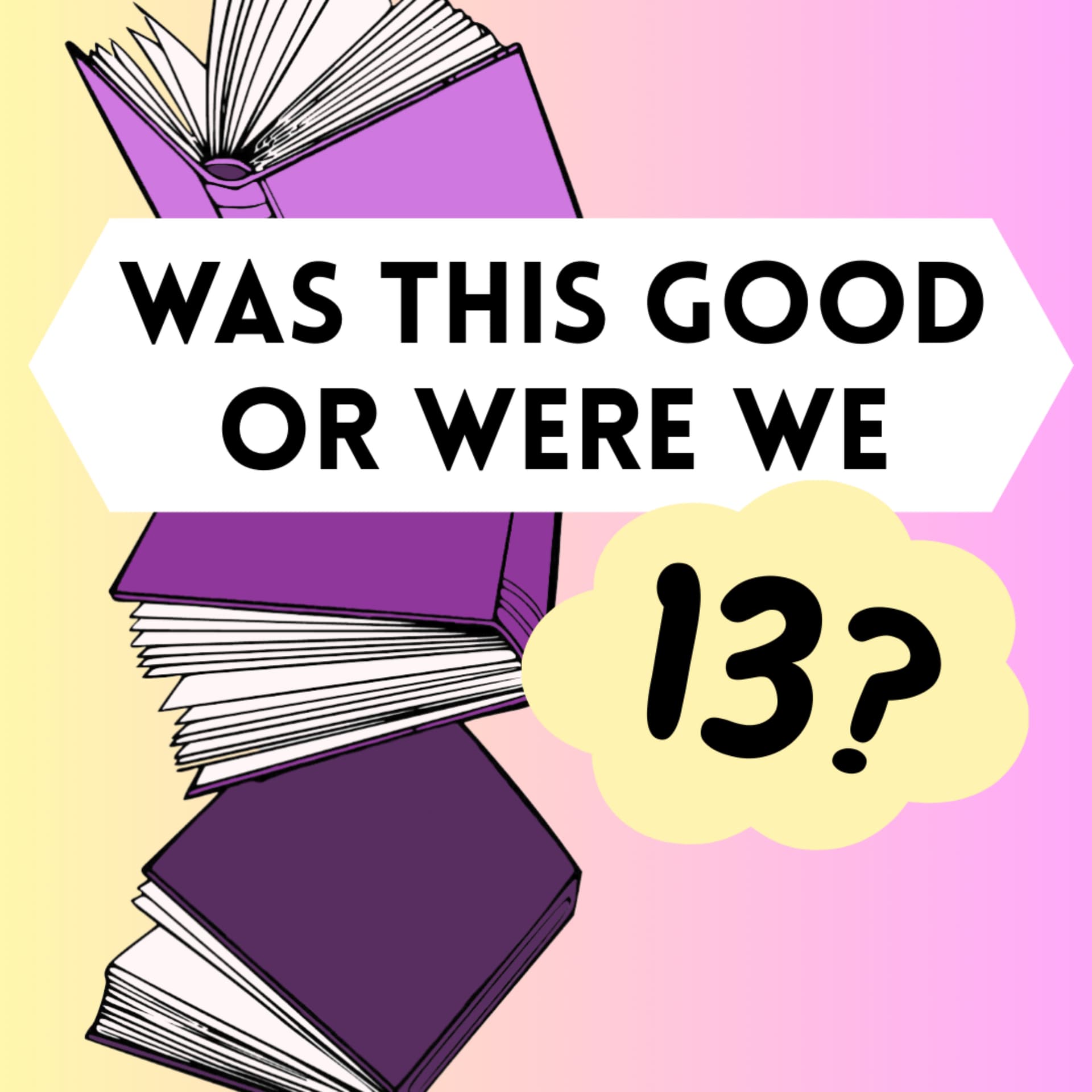Was This Good or Were We 13? - Podcasts