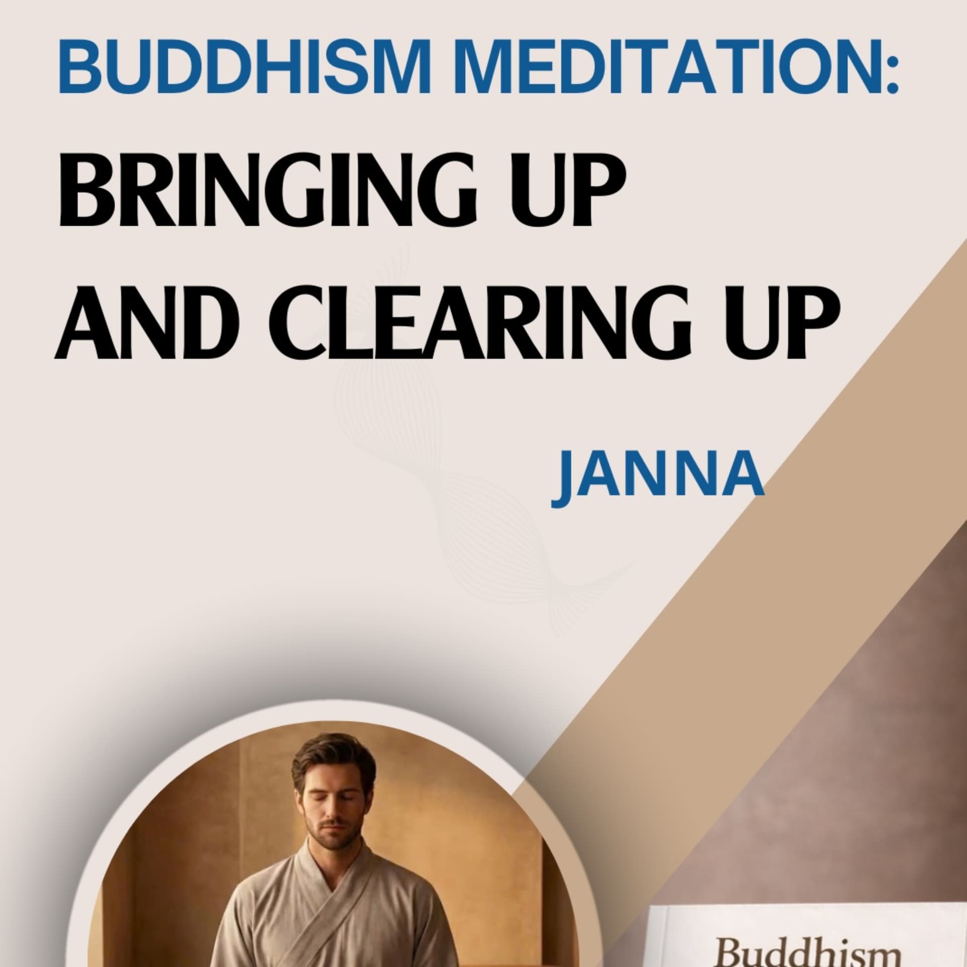 Buddhism Meditation: Bringing Up And Clearing Up - بودكاست