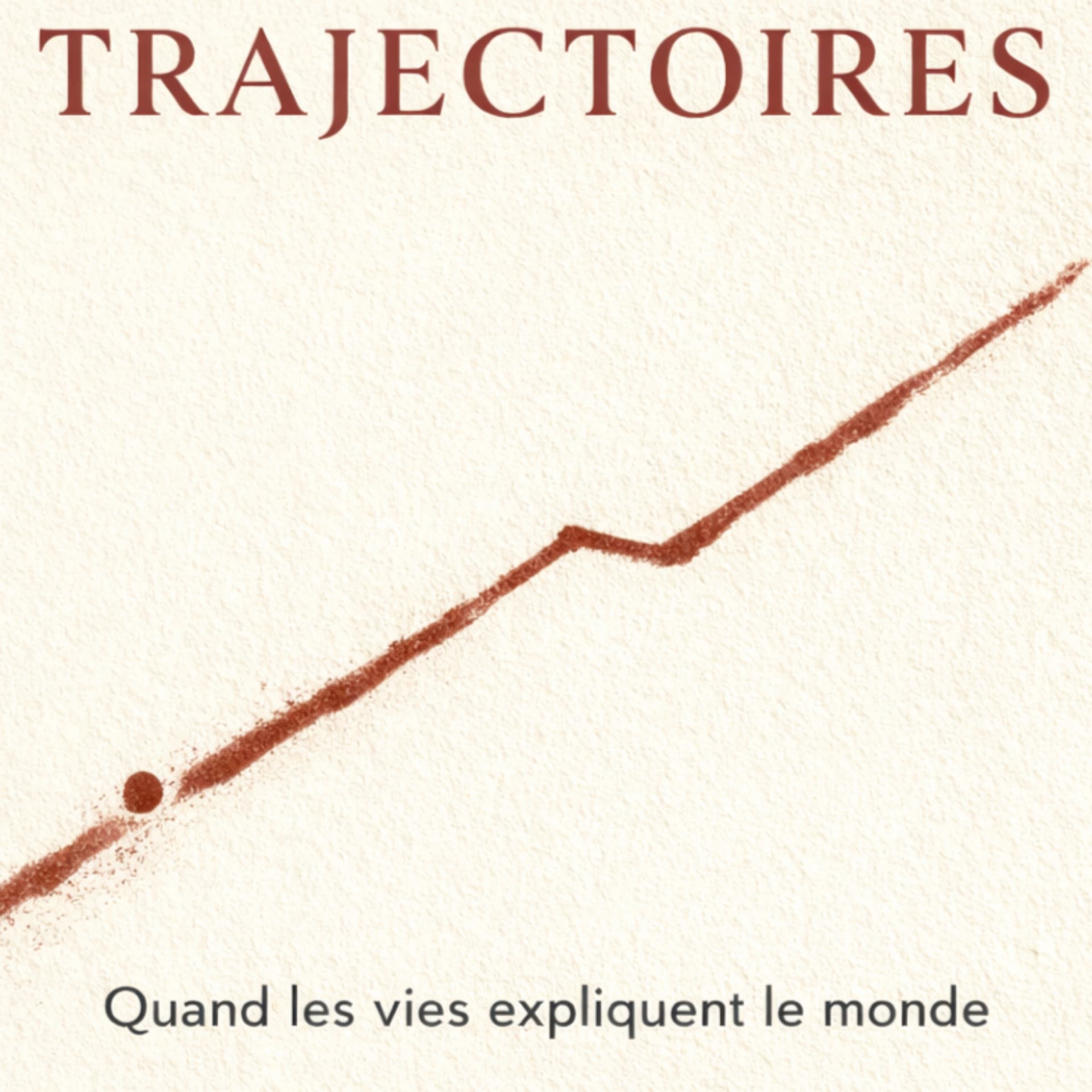 Trajectoires - Quand les vies expliquent le monde - Podcasts