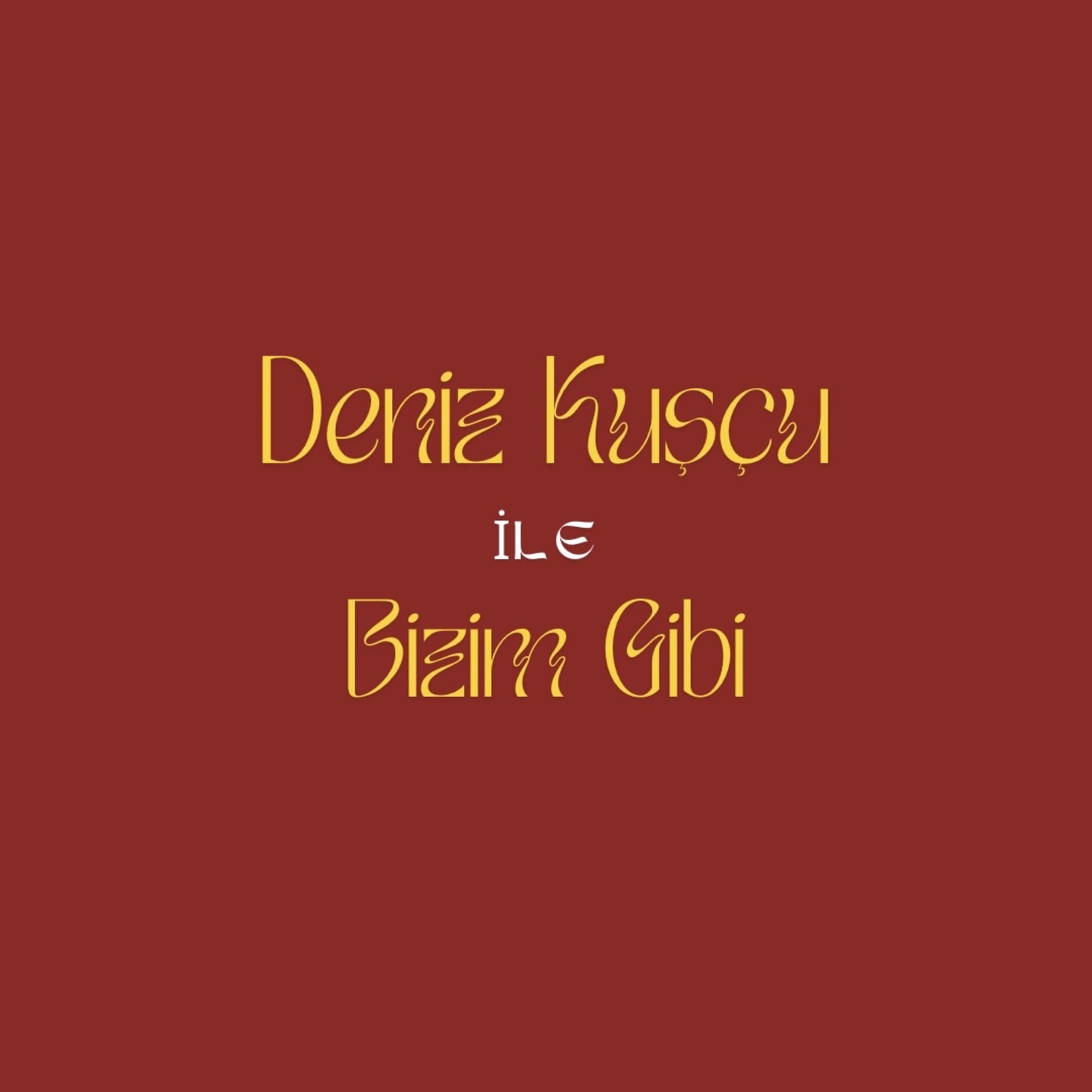 Deniz Kuşçu ile Bizim Gibi - Podcast