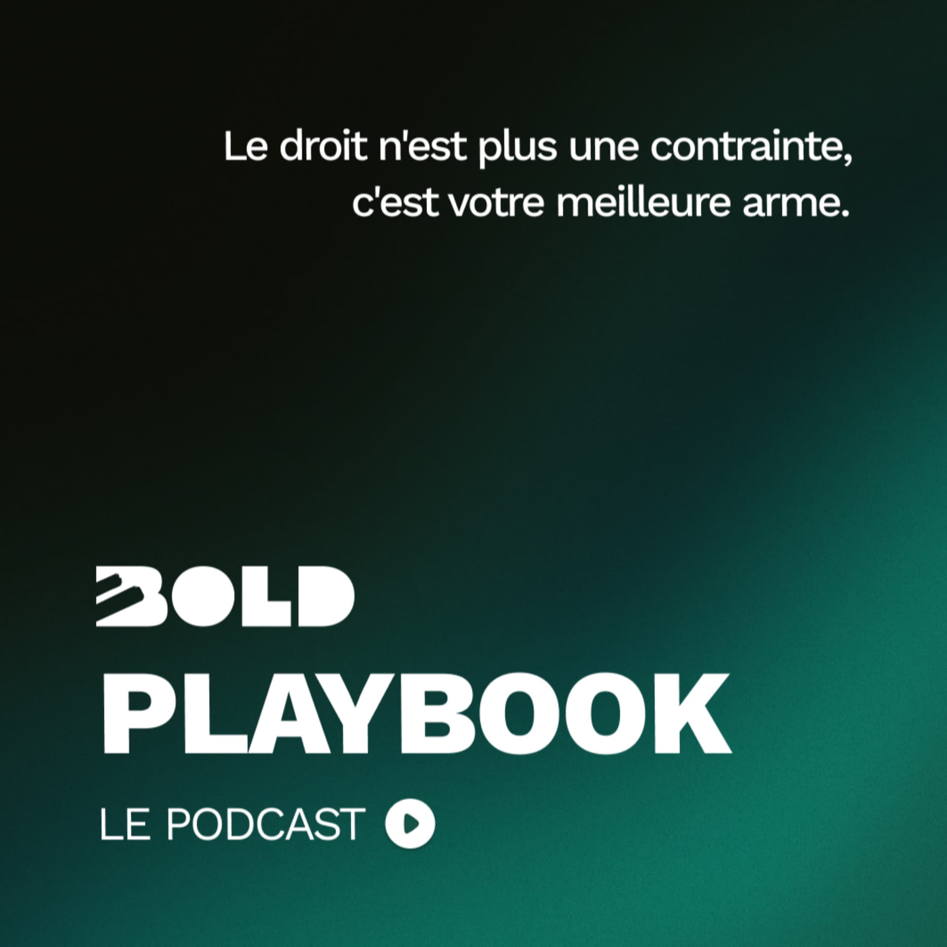 BOLD Playbook - Le droit n'est plus une contrainte, c'est votre meilleure arme. - Podcasts