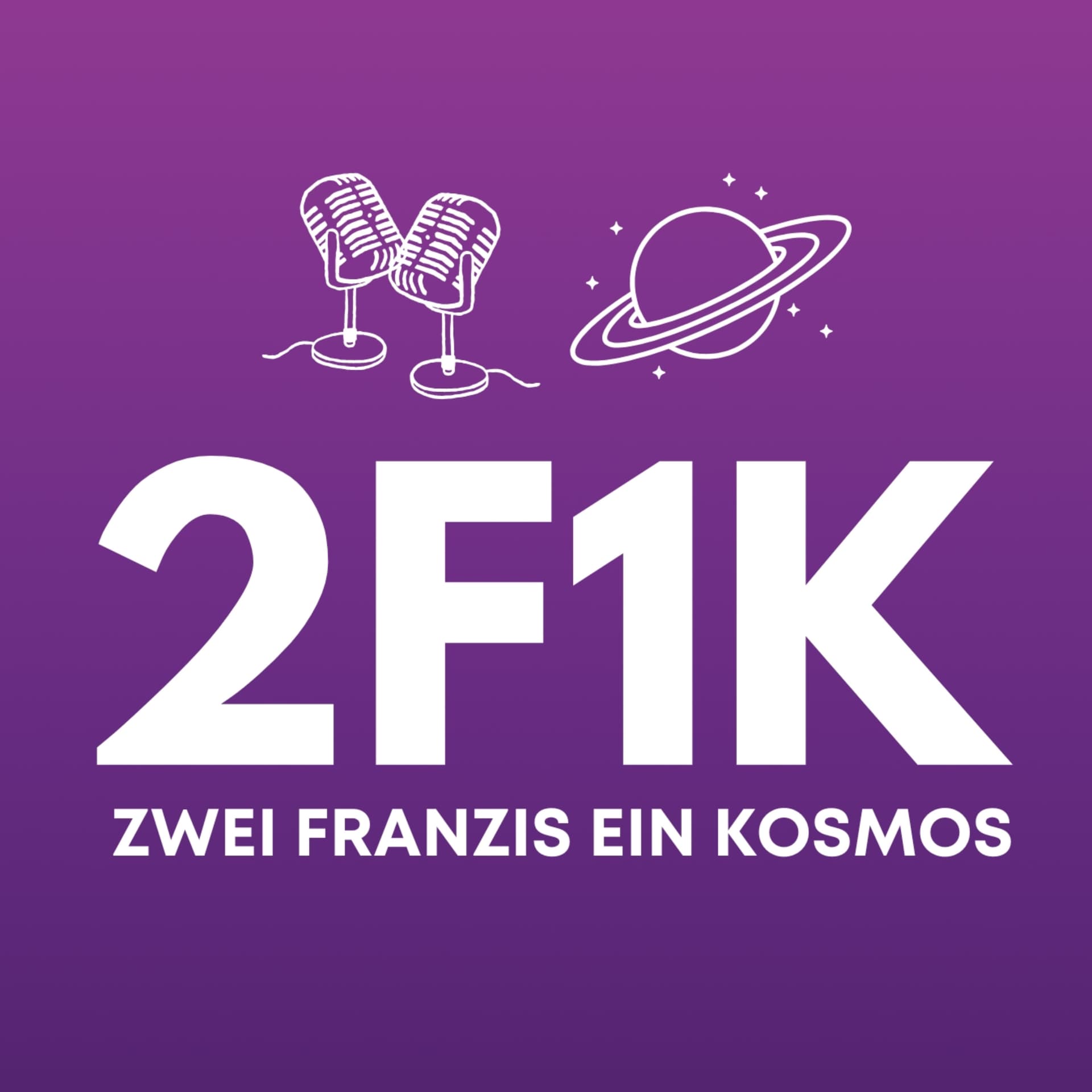 2F1K -zwei Franzis ein Kosmos - Podcasts