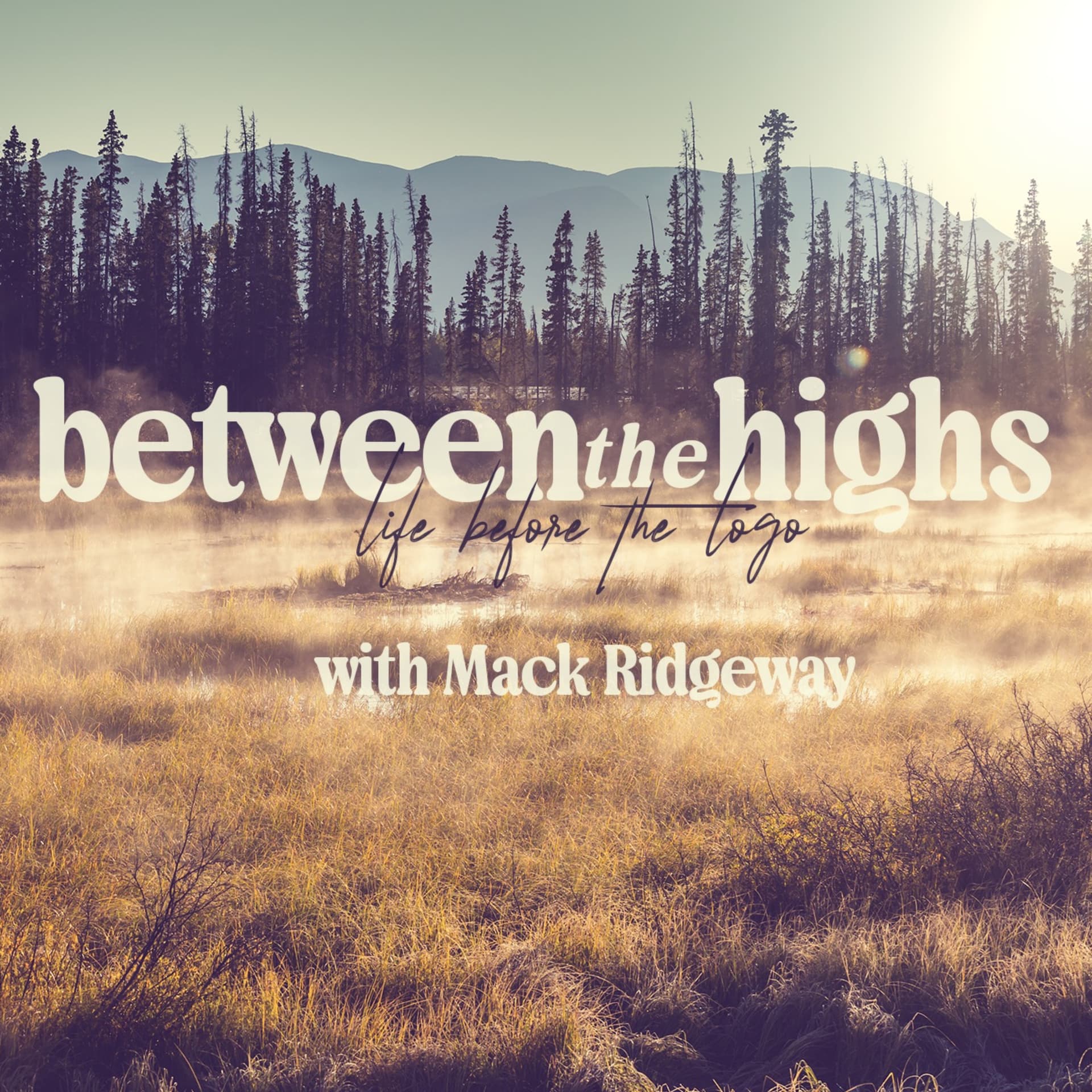 Between the Highs: Life Before the Logo - with Mack Ridgeway - Podcasts