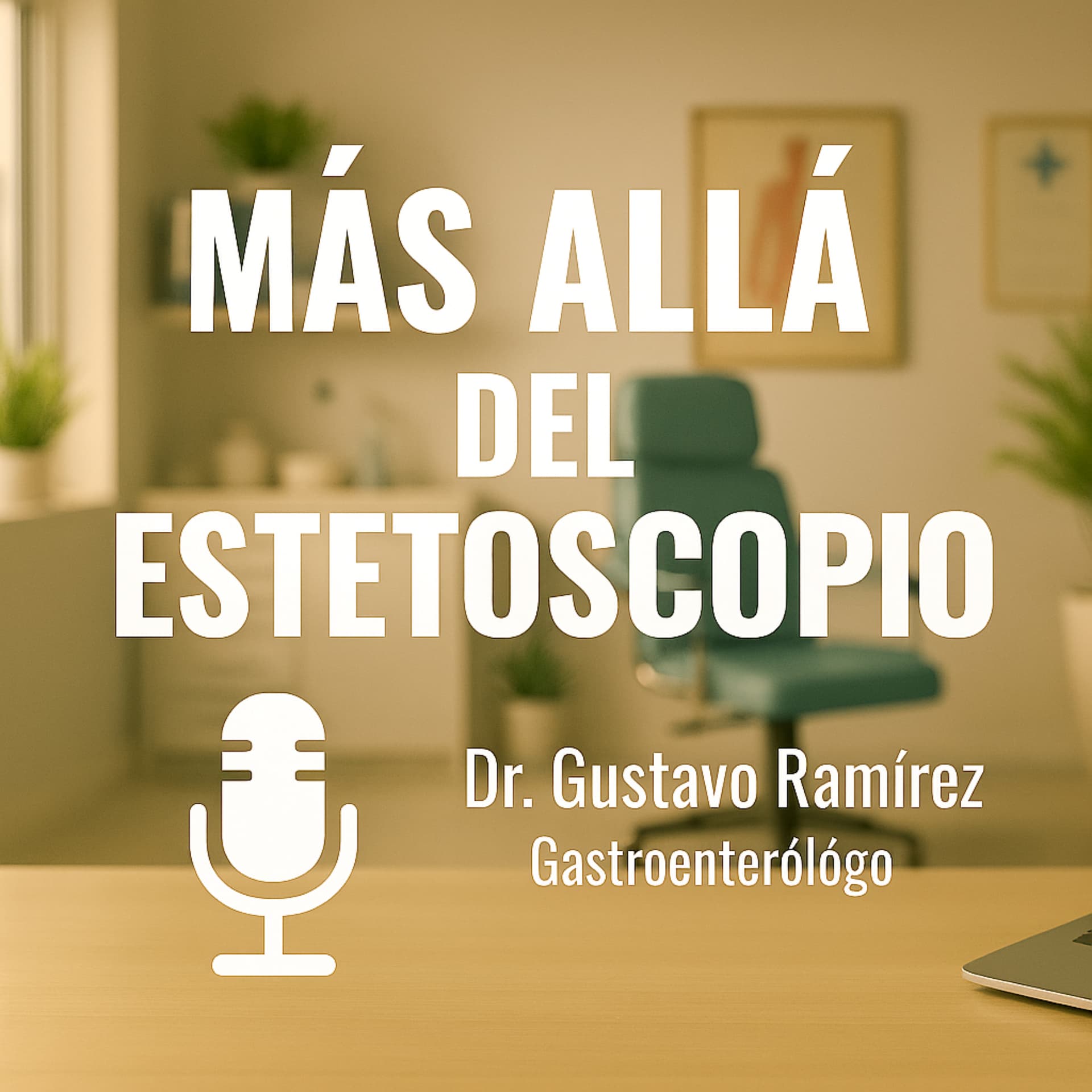 Mas Alla del Estetoscopio con el Dr. Gustavo Ramirez - Podcasts