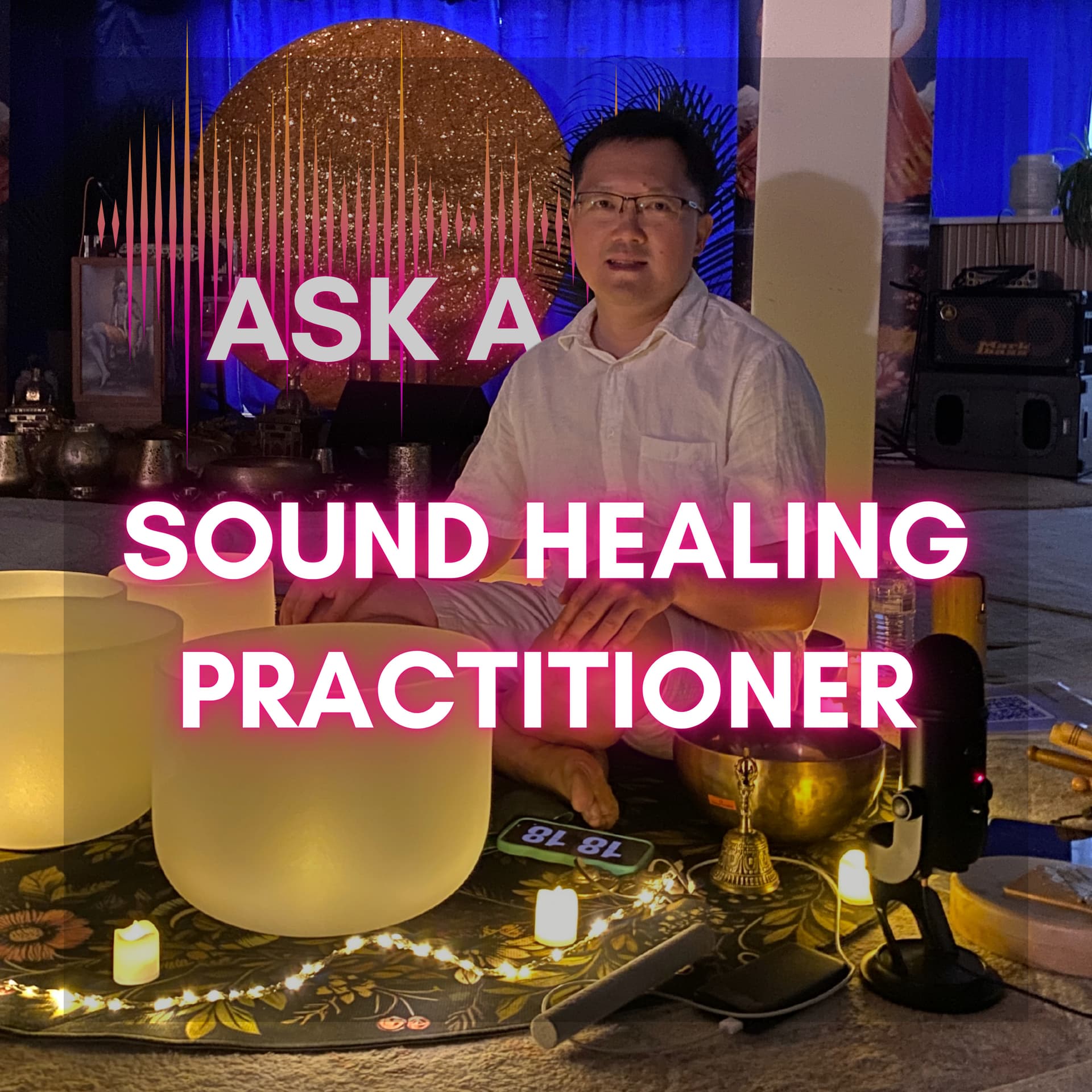 Ask a Sound Healing Practitioner - Podcasts