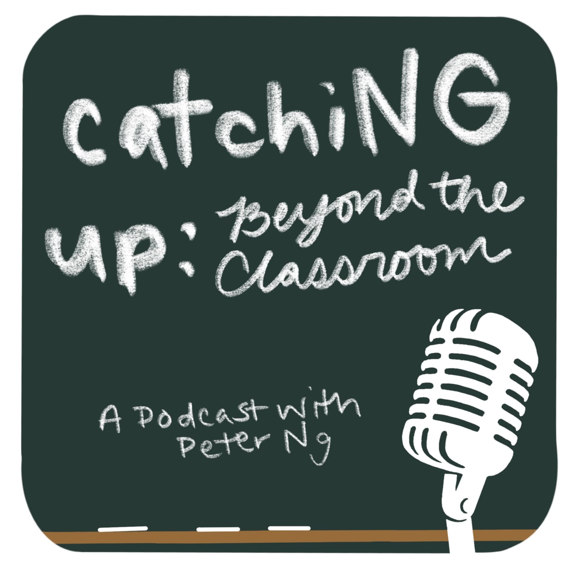 catchiNG up: Beyond the Classroom - Podcasts