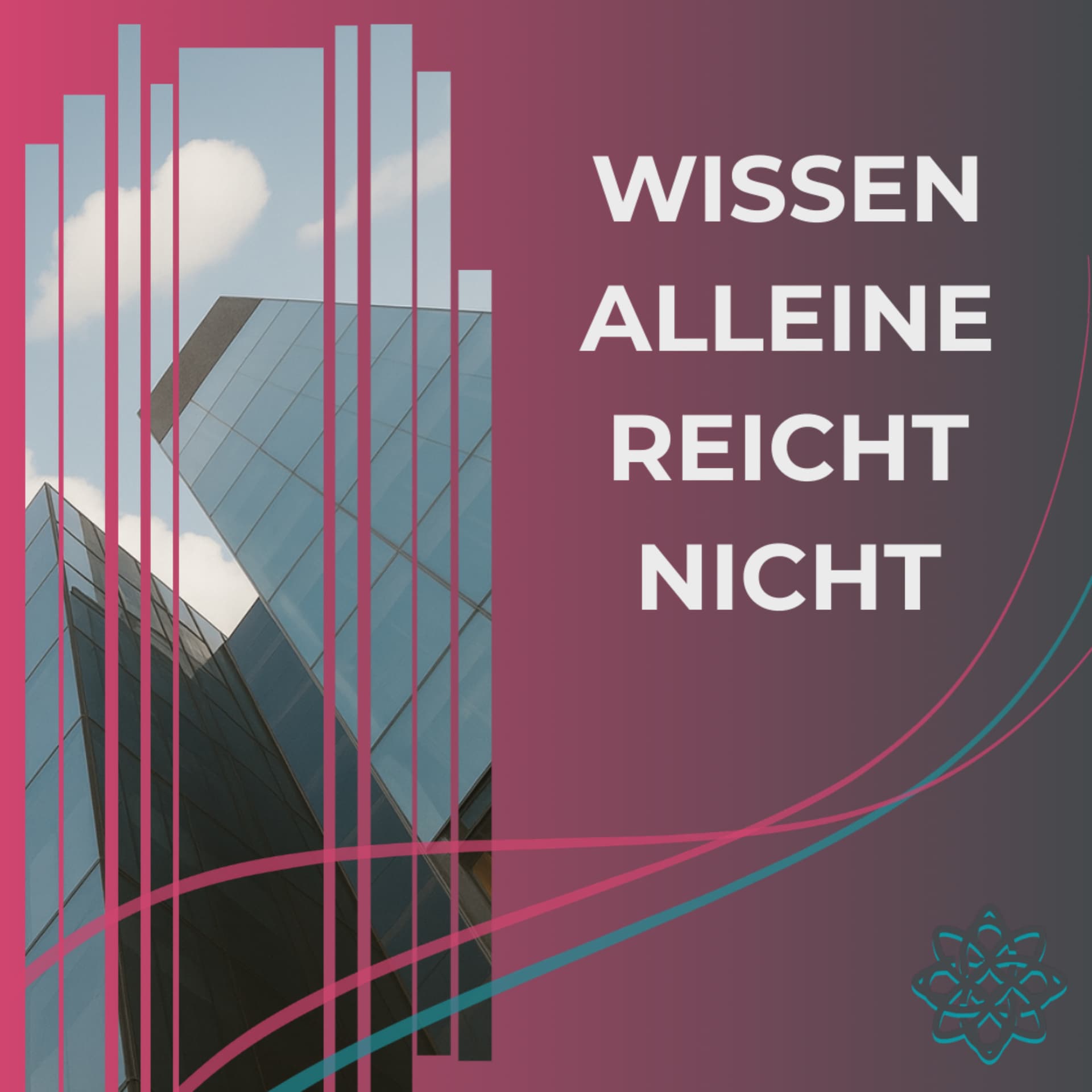 Wissen alleine reicht nicht - Podcasts