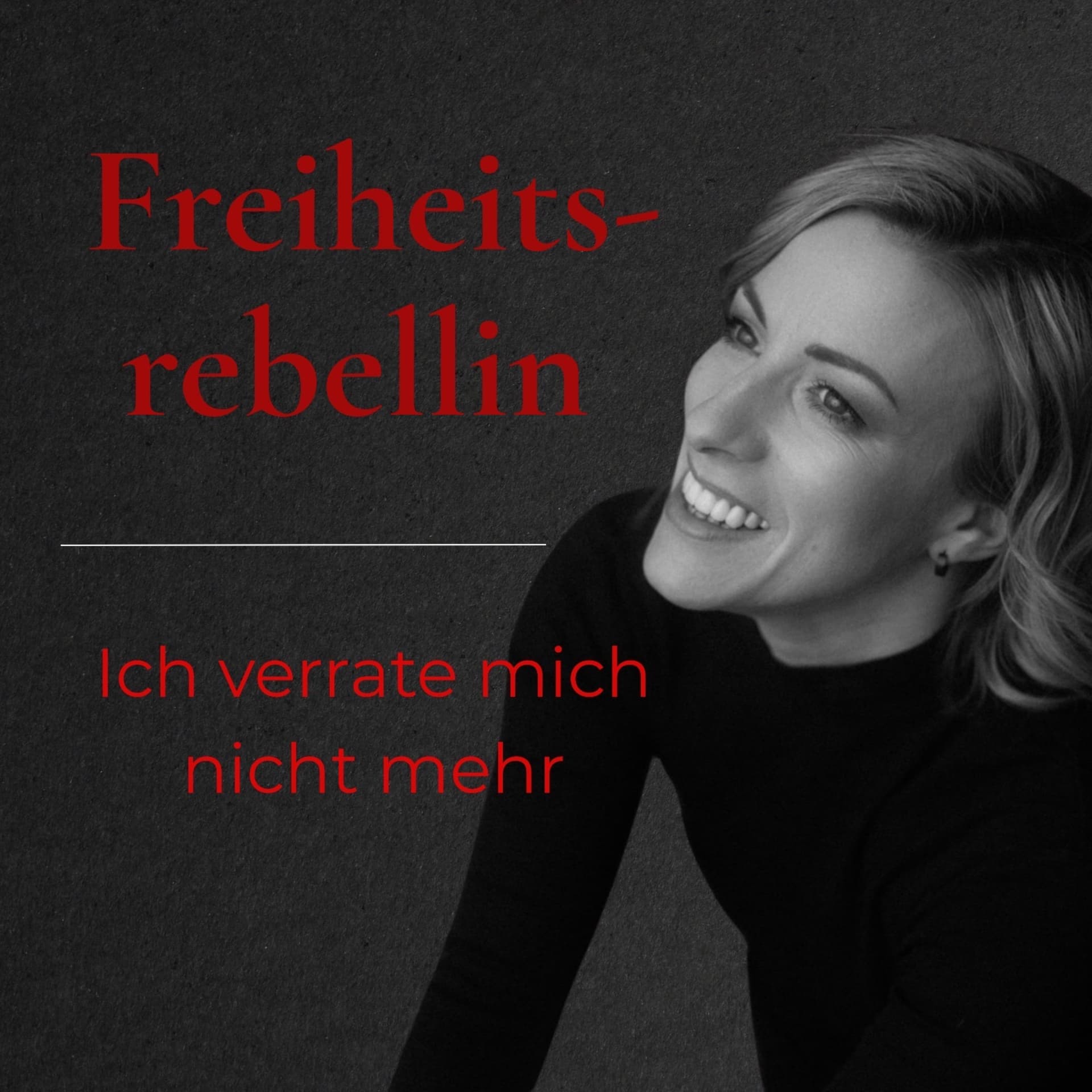 Freiheitsrebellin - ich verrate mich nicht mehr - Podcast