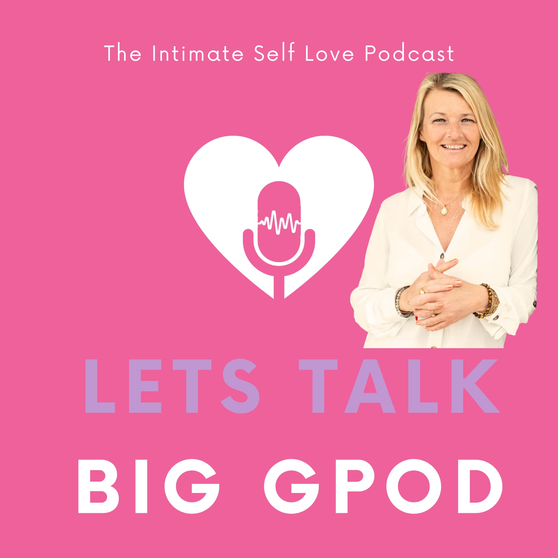The Intimate Self Love Podcast - Lets Talk Big GPOD - Podcasts