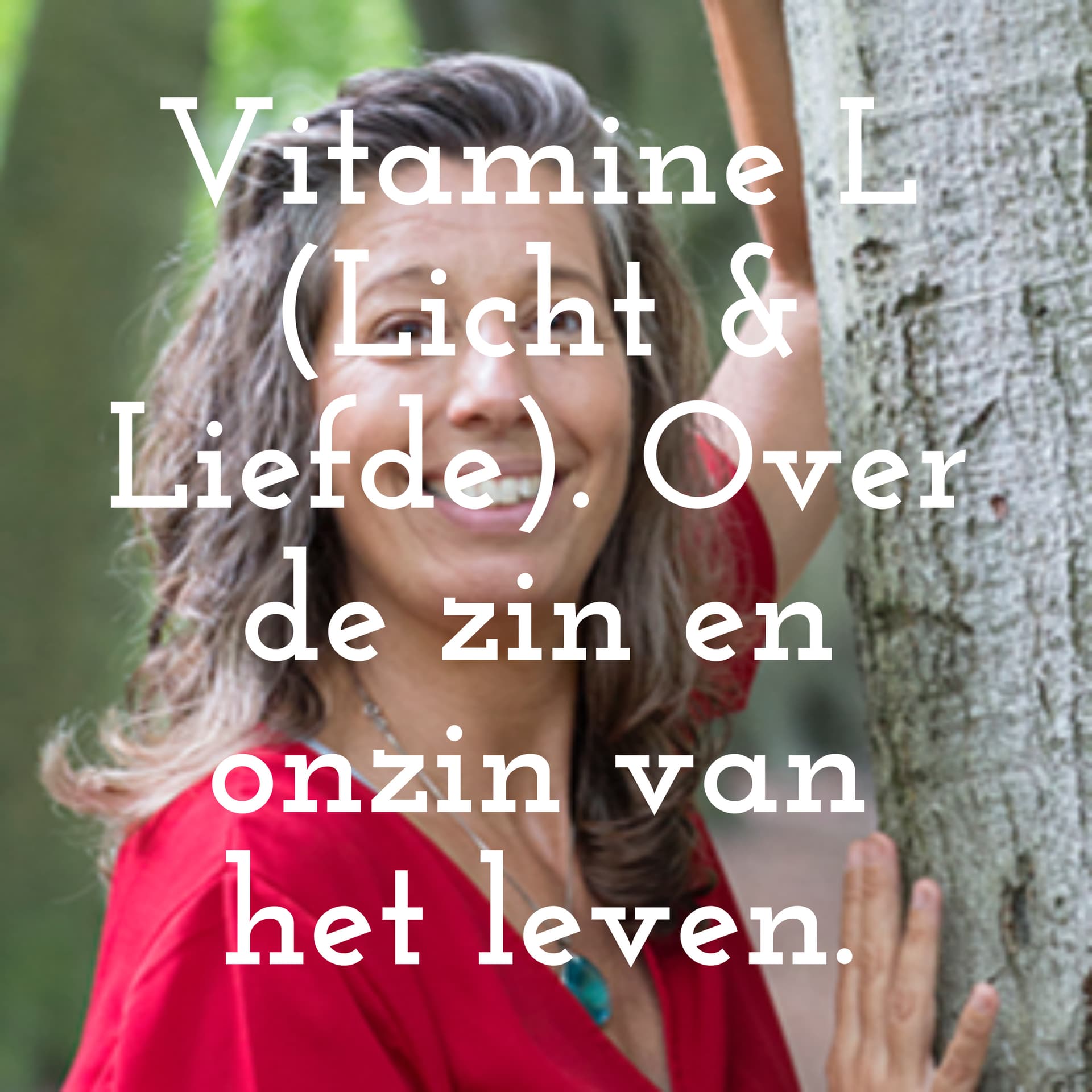 Vitamine L (Licht en Liefde). Over de zin en onzin van het leven. - Podcasts