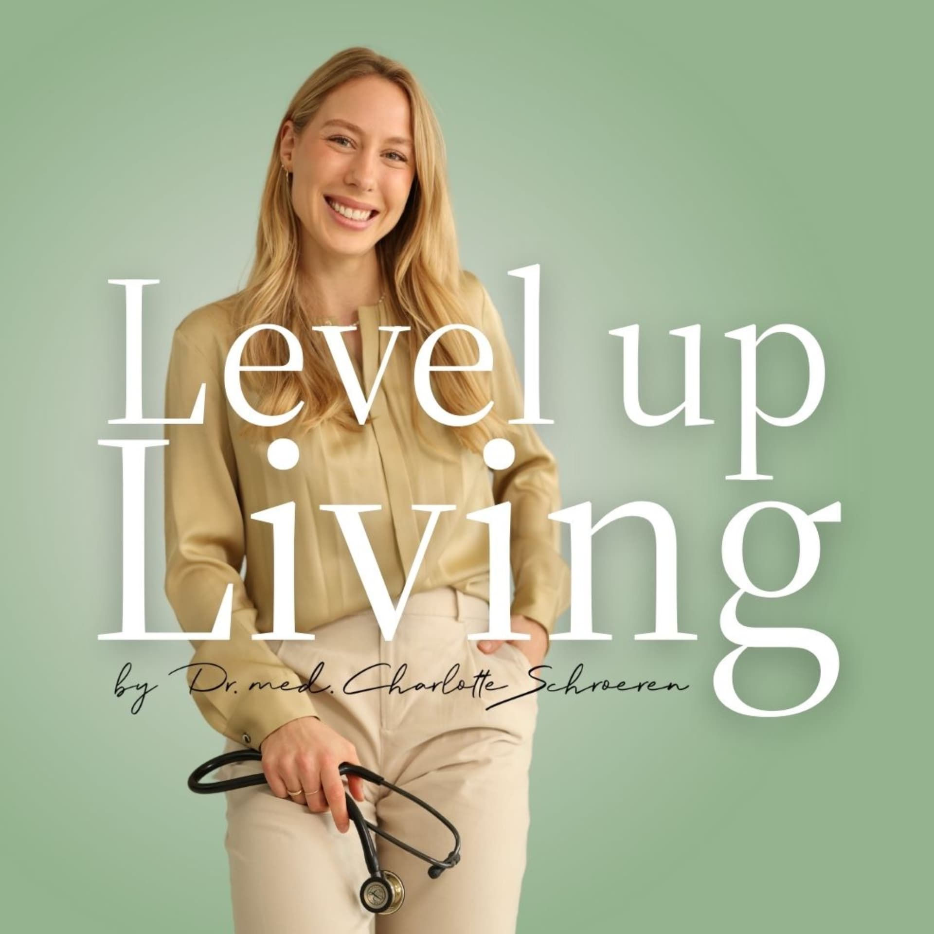 Level up Living - mit Dr. med. Charlotte Schroeren für mehr Gesundheit, Energie und Lebensqualität - Podcasts