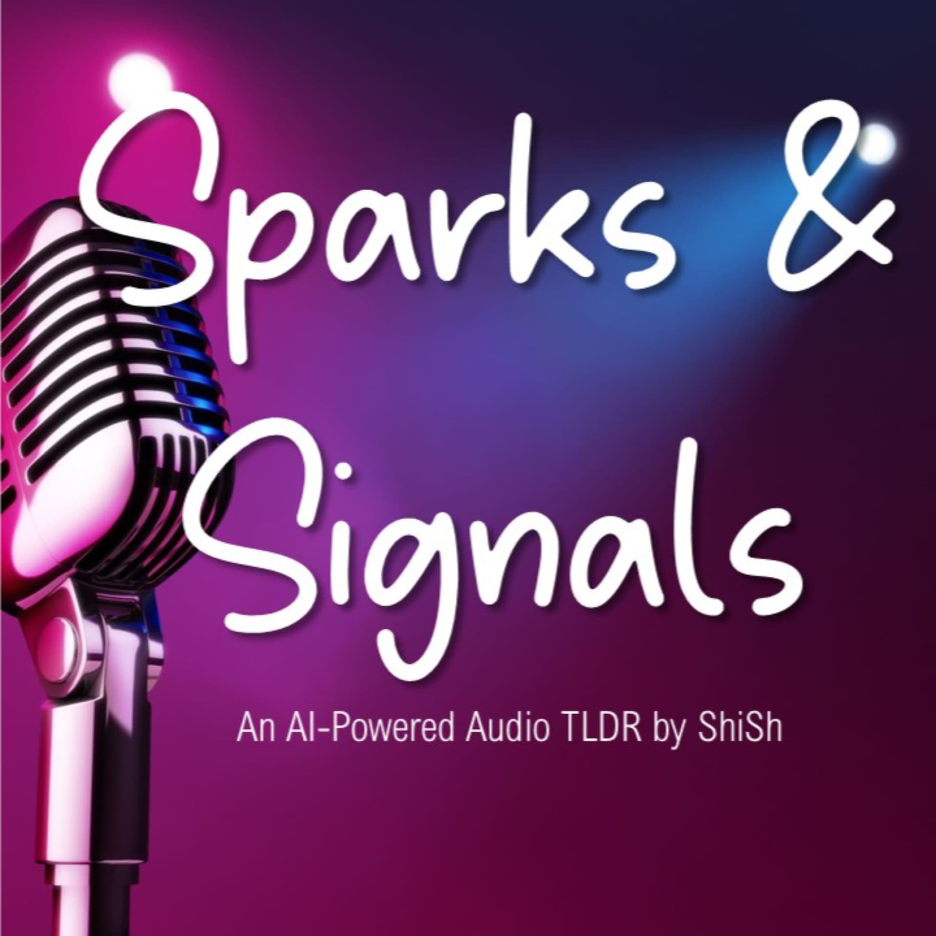 Sparks & Signals: An AI-Powered Audio TLDR - Podcasts