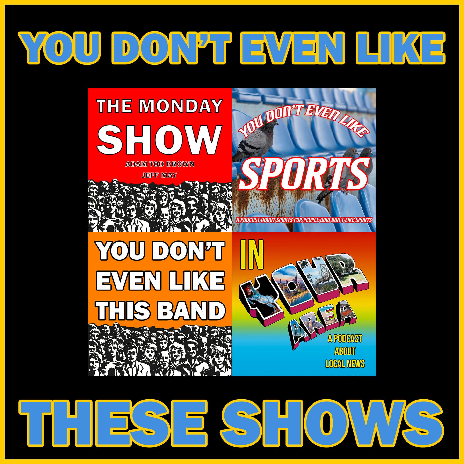 You Don't Even Like These Shows - Podcasts