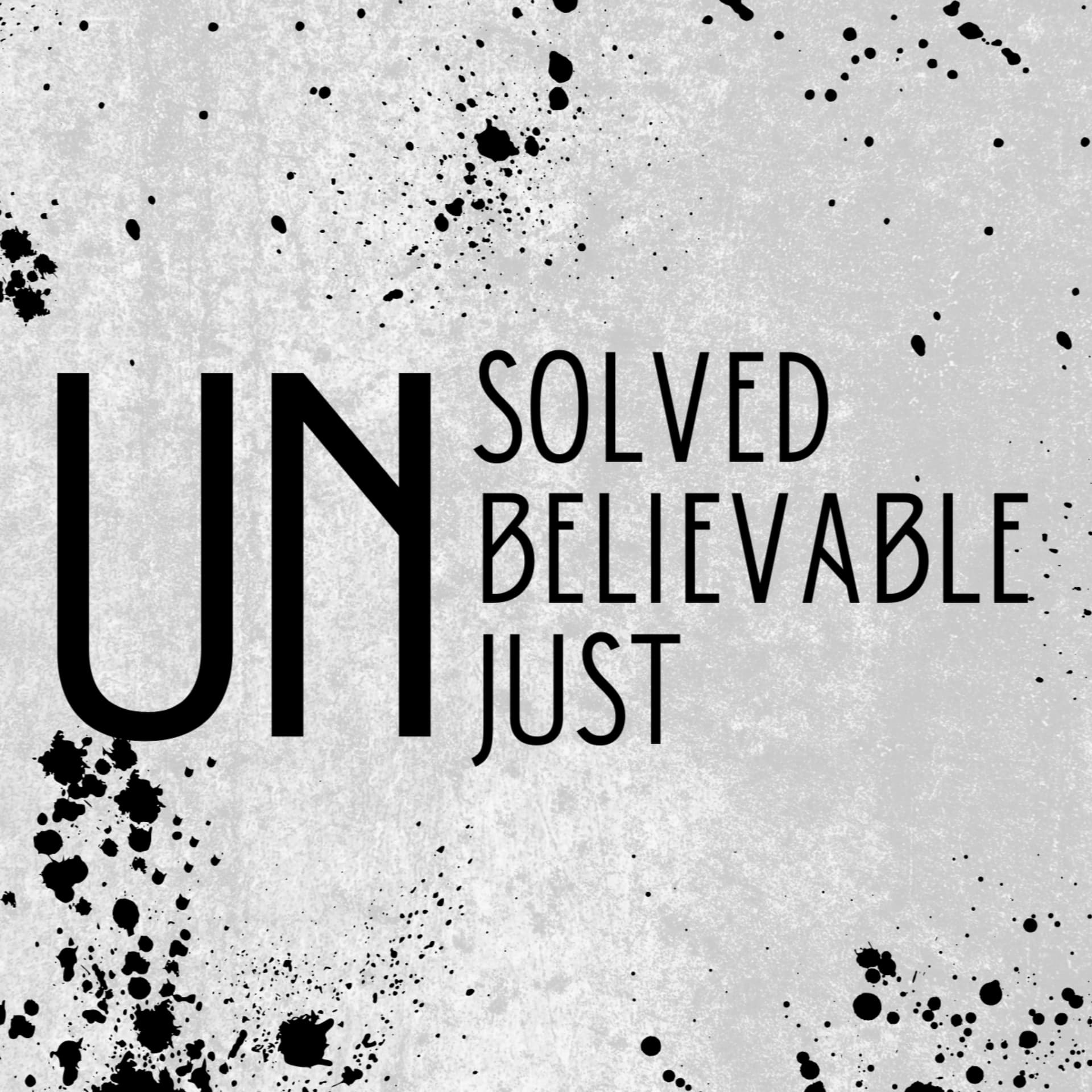 Unsolved, Unbelievable and Unjust - Podcasts