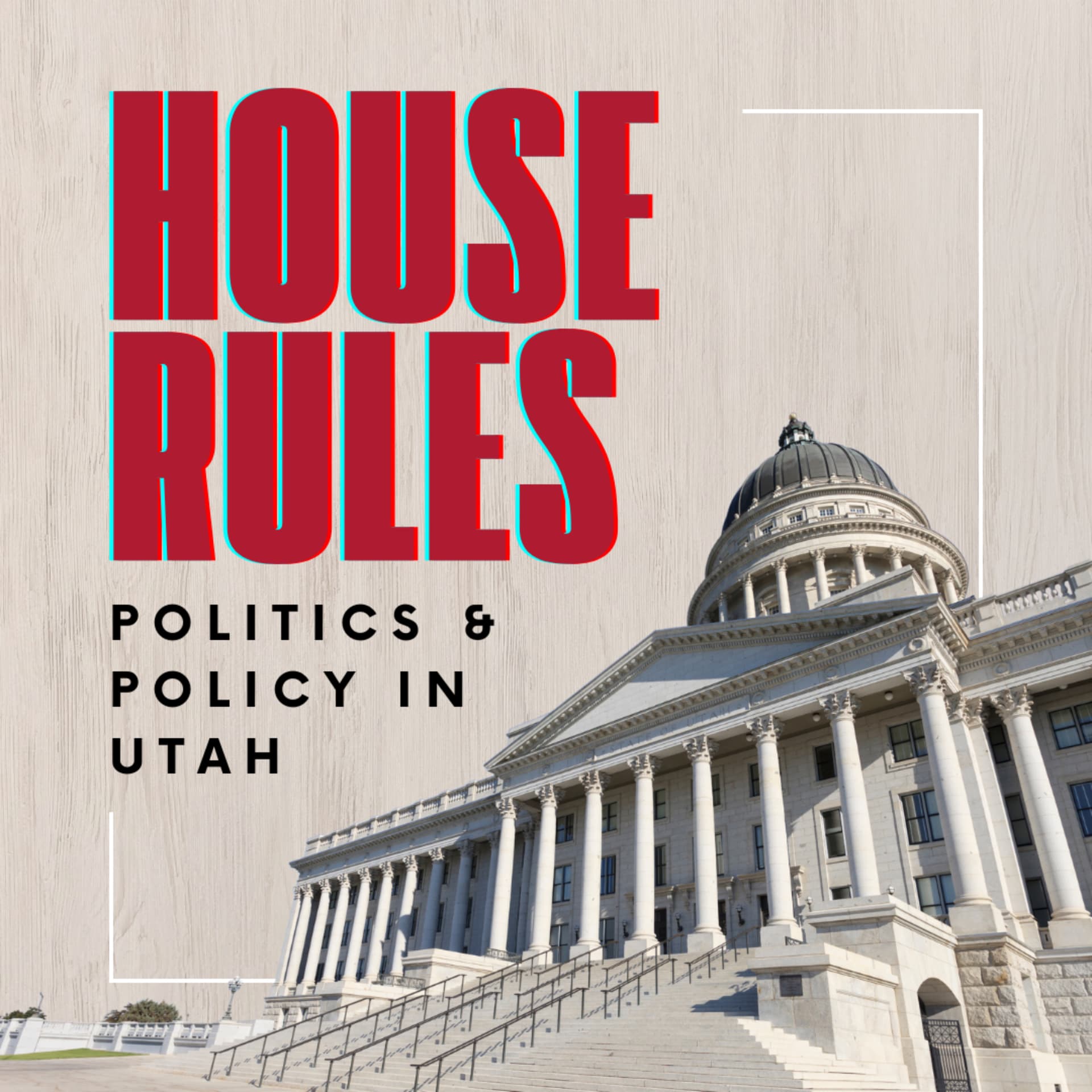House Rules: Politics and Policy in Utah - Podcasts