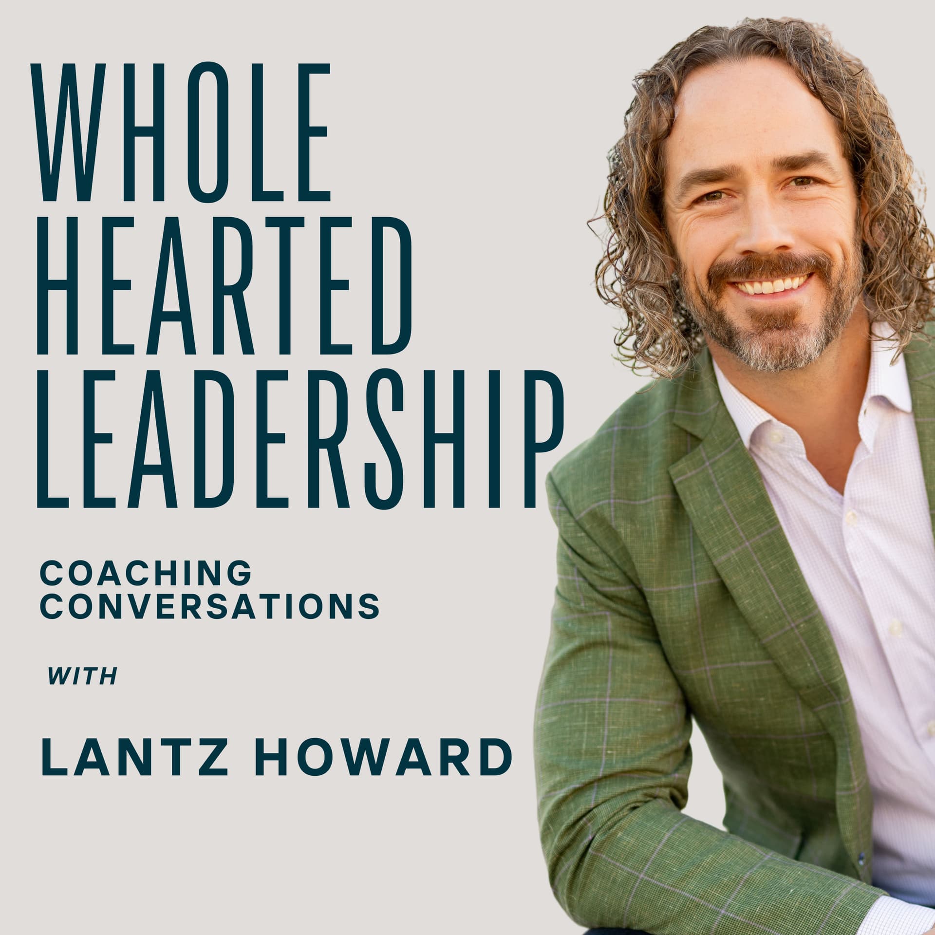 Whole Hearted Leadership with Lantz Howard - Podcasts