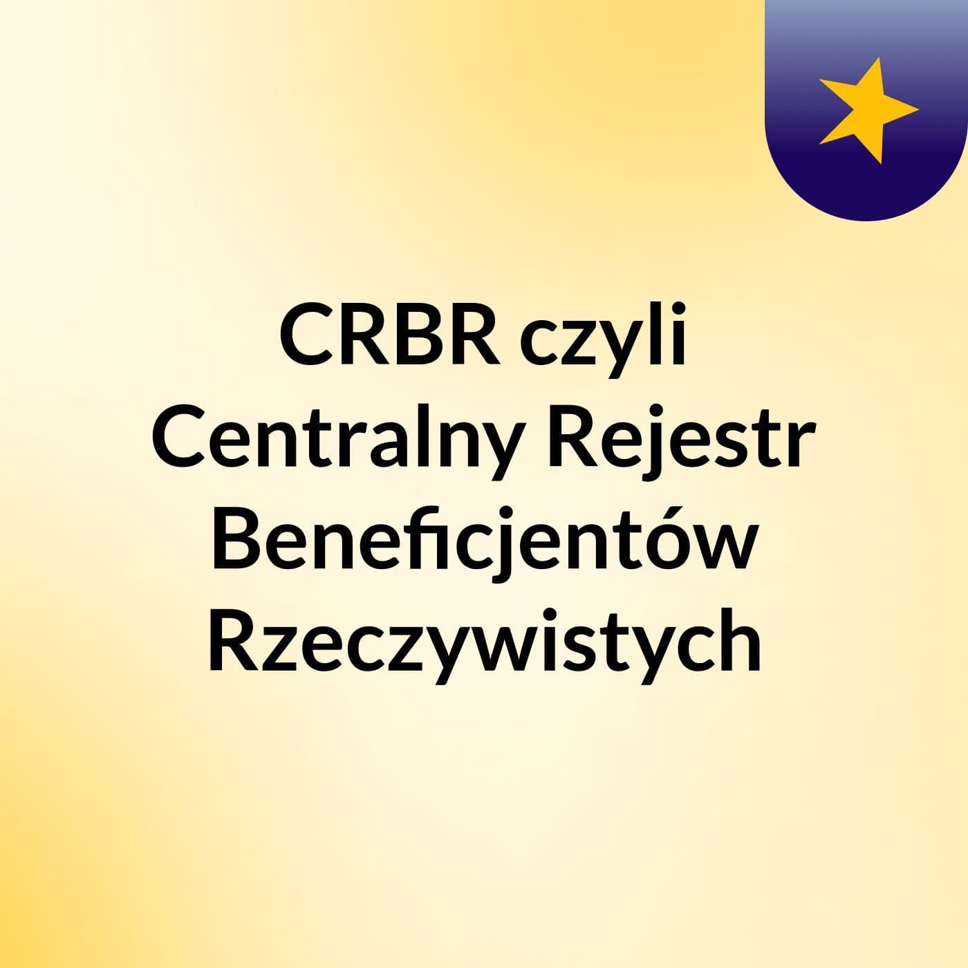 CRBR czyli Centralny Rejestr Beneficjentów Rzeczywistych - Podcasty
