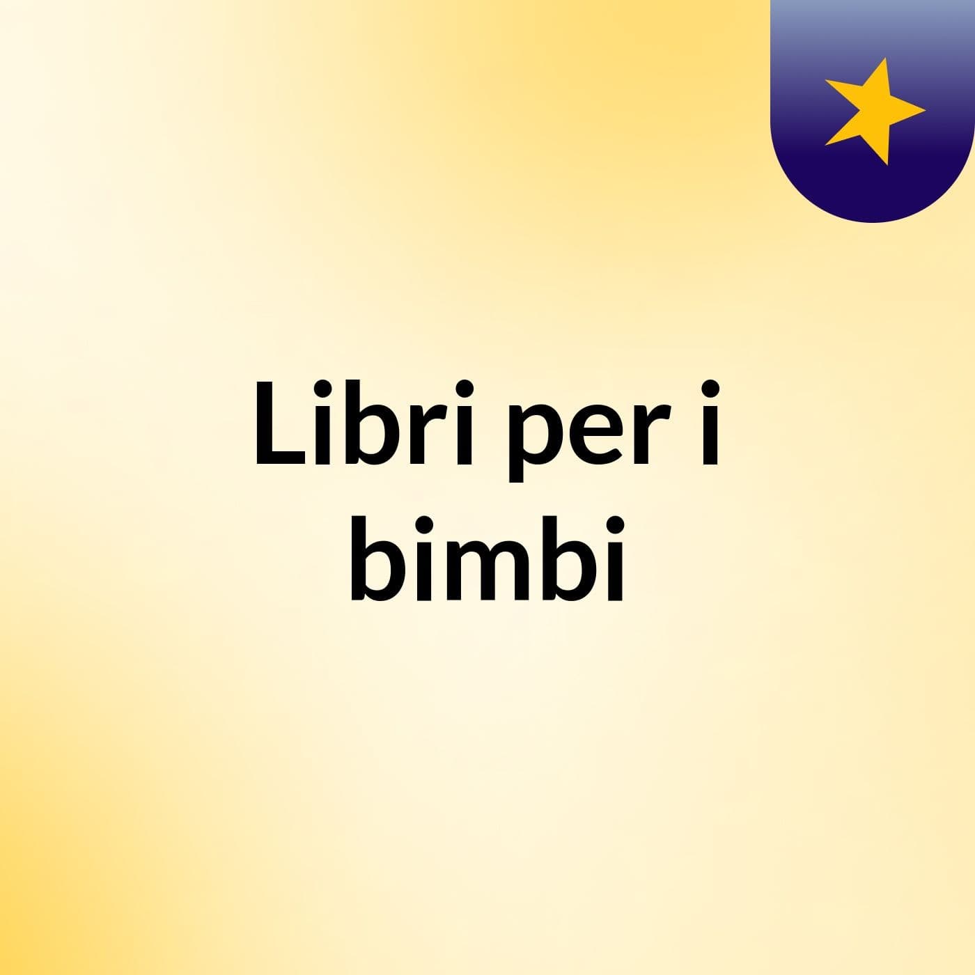 Libri per i bimbi - Podcasts