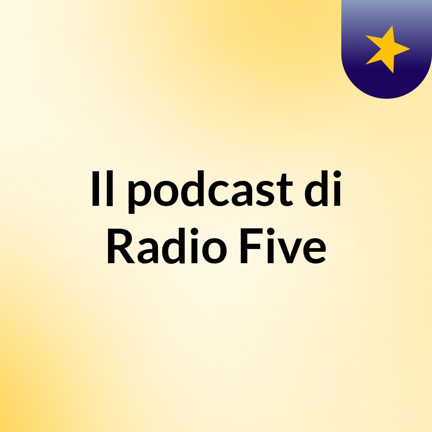 Il podcast di Radio Five