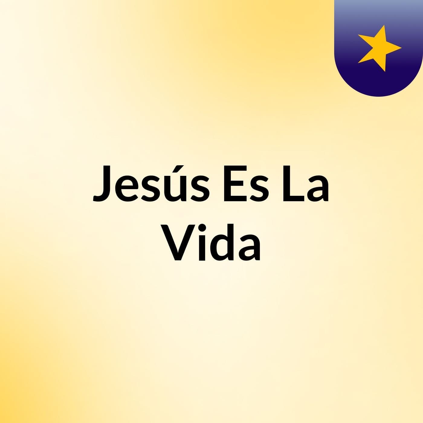 Jesús Es La Vida - Podcasts