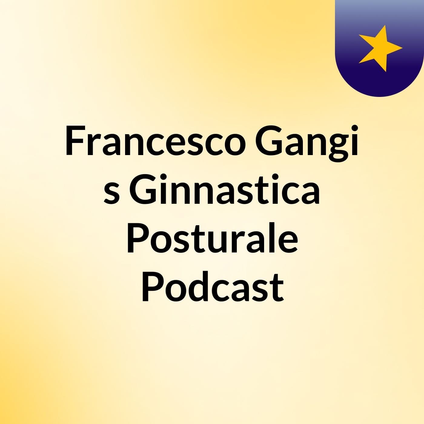 Francesco Gangi's Ginnastica Posturale Podcast - Podcast