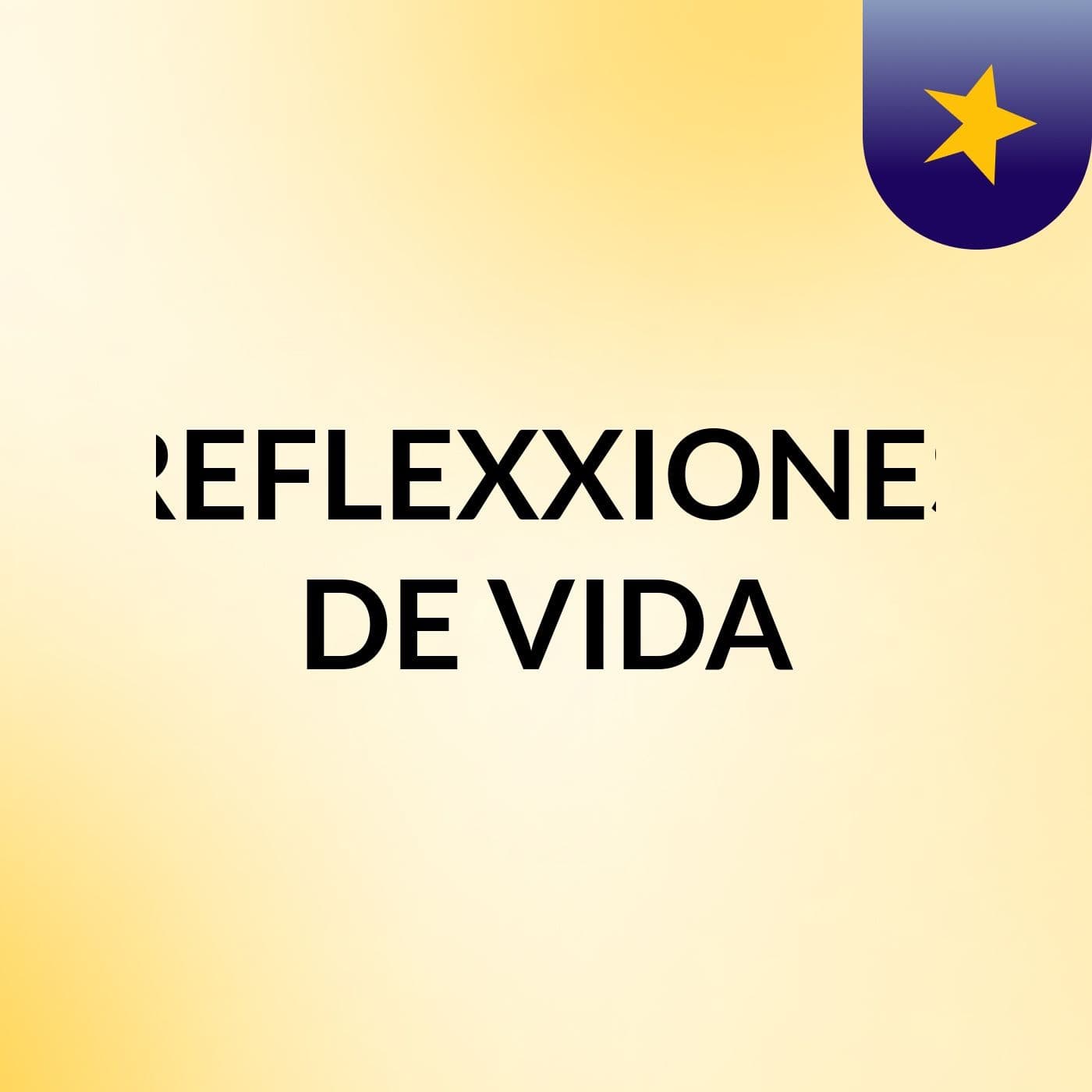 REFLEXXIONES DE VIDA - Podcasts